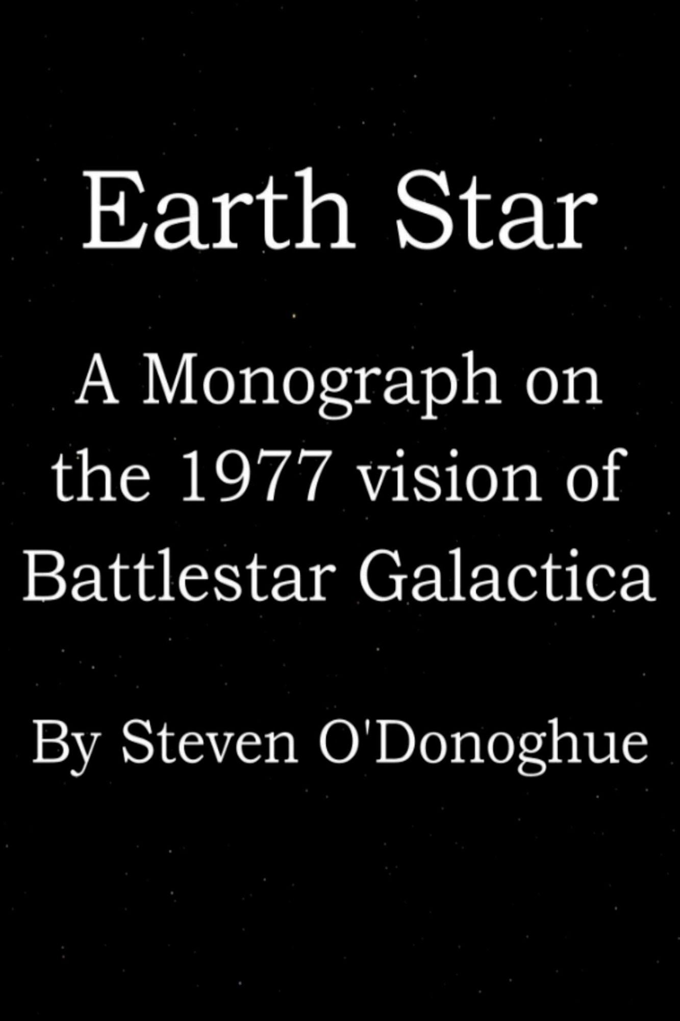 Earth Star: A Monograph on the 1977 Vision of Battlestar Galactica