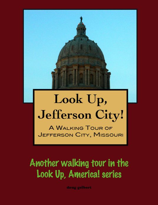 Look Up, Jefferson City! A Walking Tour of Jefferson City, Missouri