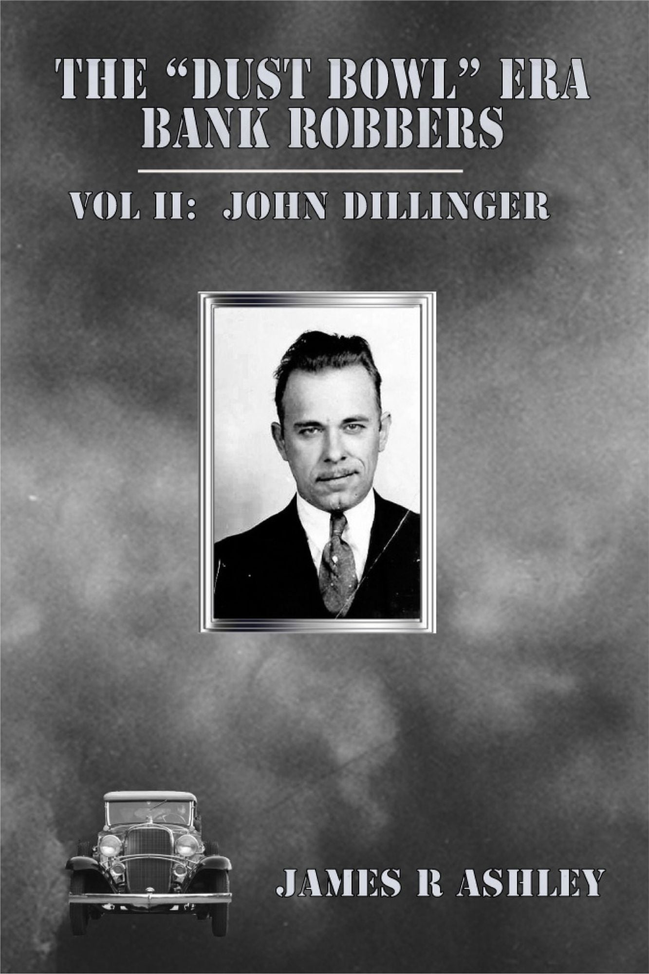 The "Dust Bowl" Era Bank Robbers, Vol II: John Dillinger