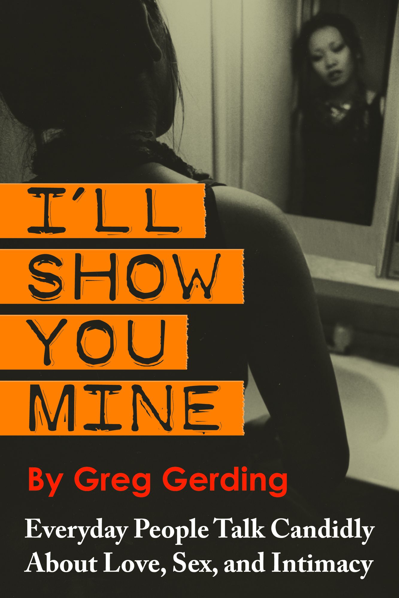 I'll Show You Mine: Everyday People Talk Candidly about Love, Sex, and Intimacy