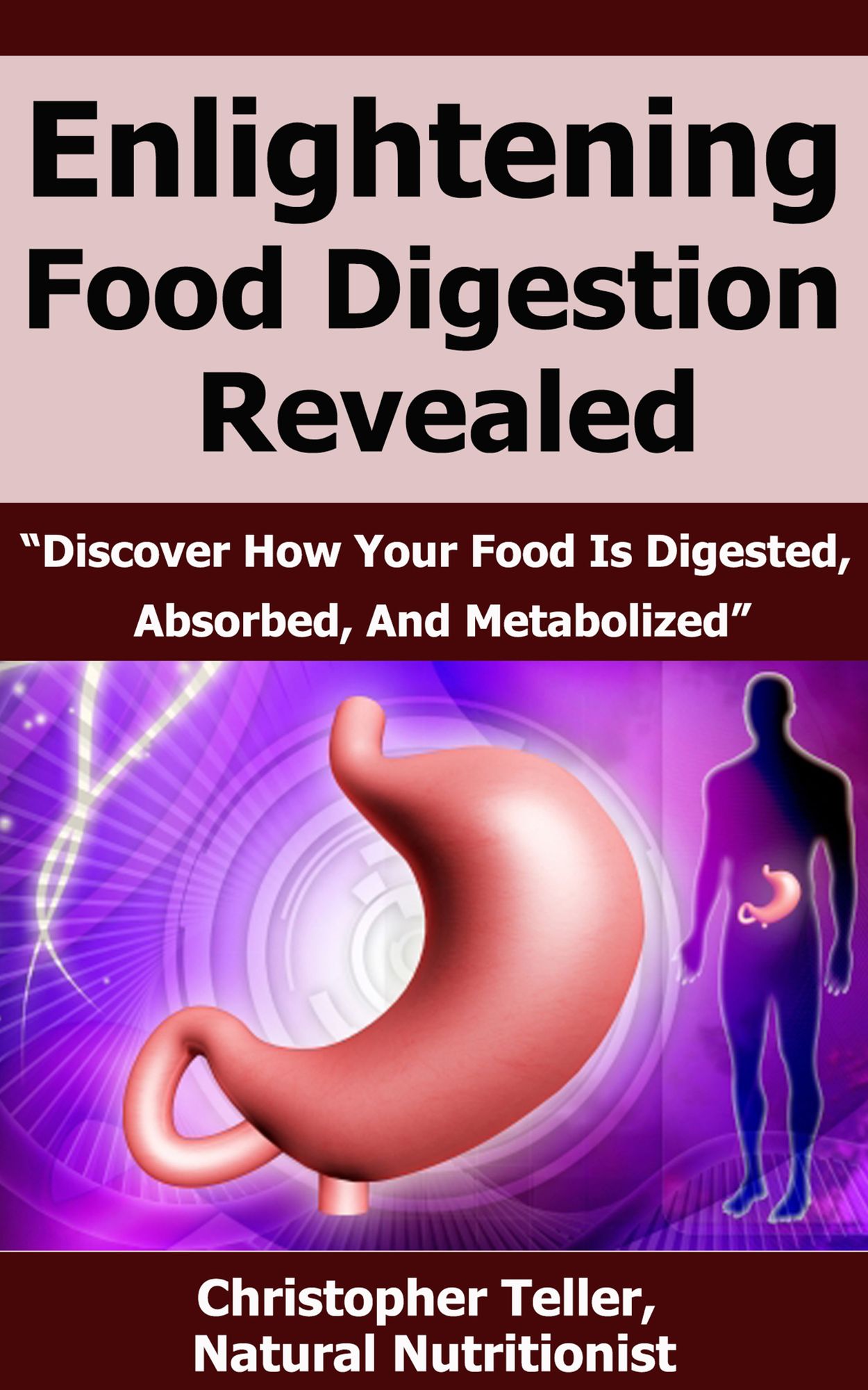 Enlightening Food Digestion Revealed: Discover How Your Food is Digested, Absorbed, and Metabolized