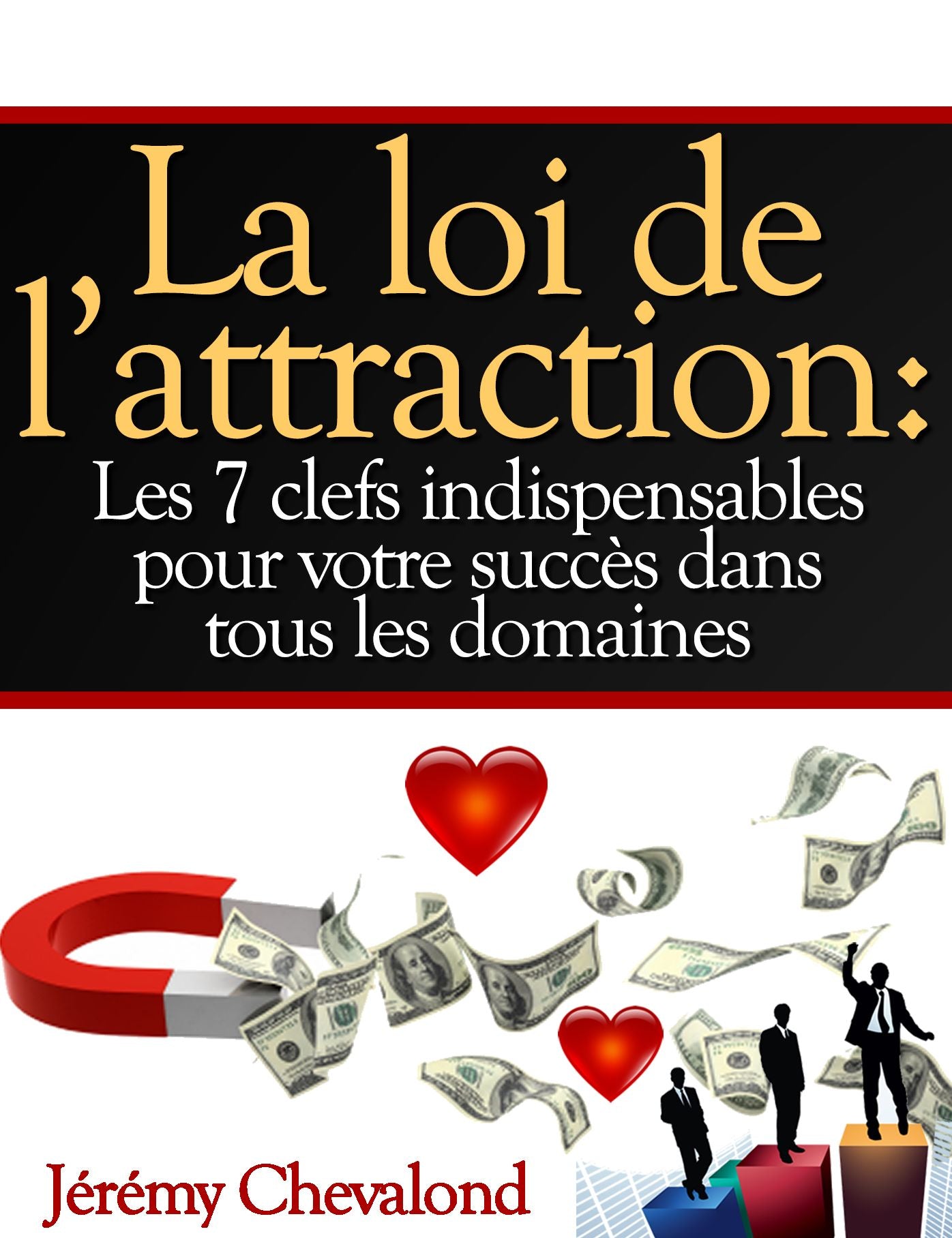 La loi de l'attraction: Les 7 clefs indispensables pour votre succès dans tous les domaines