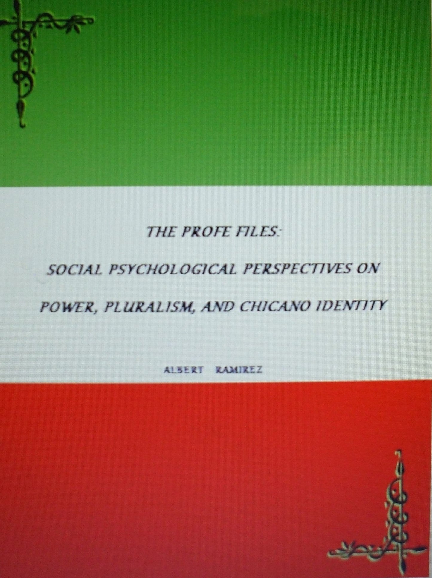 The Profe Files: Social Psychological Perspectives On Power, Pluralism, And Chicano Identity