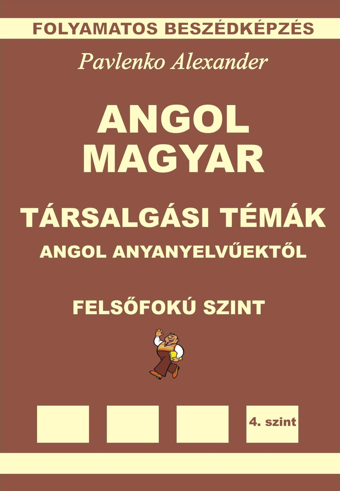 Angol-Magyar, Tarsalgasi Temak, angol anyanyelvuektol, Felsofoku Szint (English-Hungarian, Conversational Topics, Upper-Intermediate Level)
