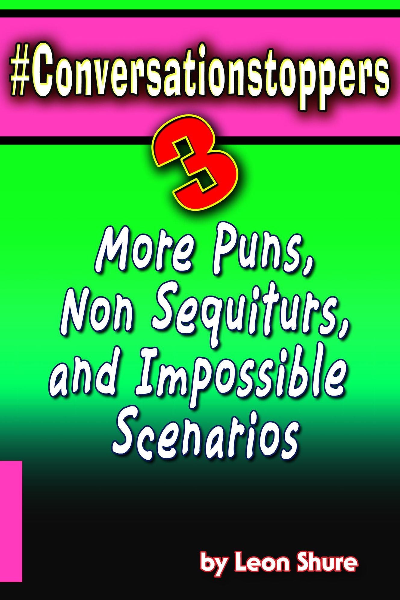 #Conversationstoppers 3: Even More Puns, Non Sequiturs, Impossible Scenarios