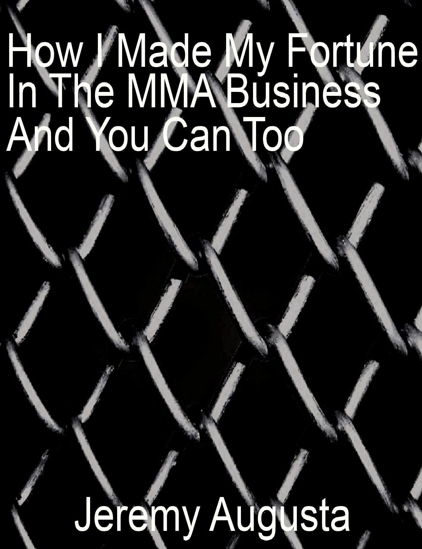 How I Made My Fortune In The MMA Business And You Can Too