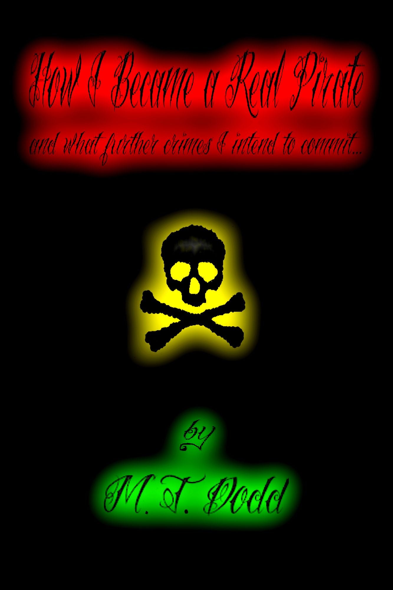 How I Became a Real Pirate (and What Further Crimes I Intend to Commit...)