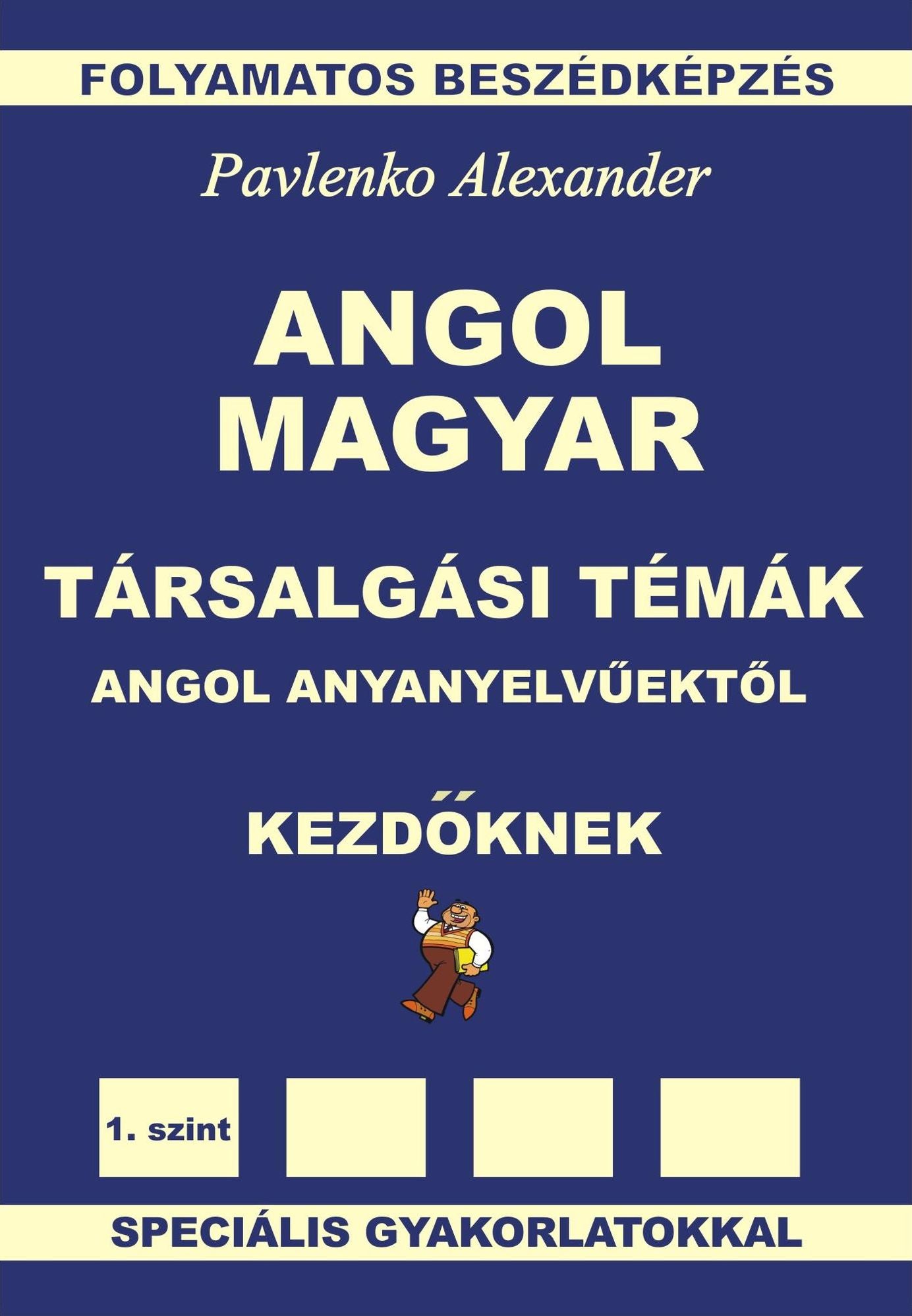 Angol-Magyar Tarsalgasi Temak angol anyanyelvuektol Kezdoknek (English-Hungarian, Conversational Topics, Elementary Level)