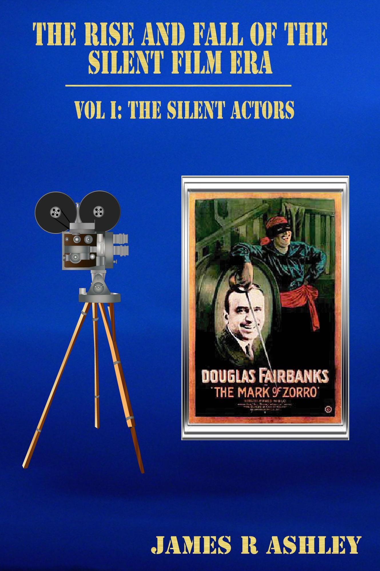 The Rise and Fall of the Silent Film Era, Vol I: The Actors