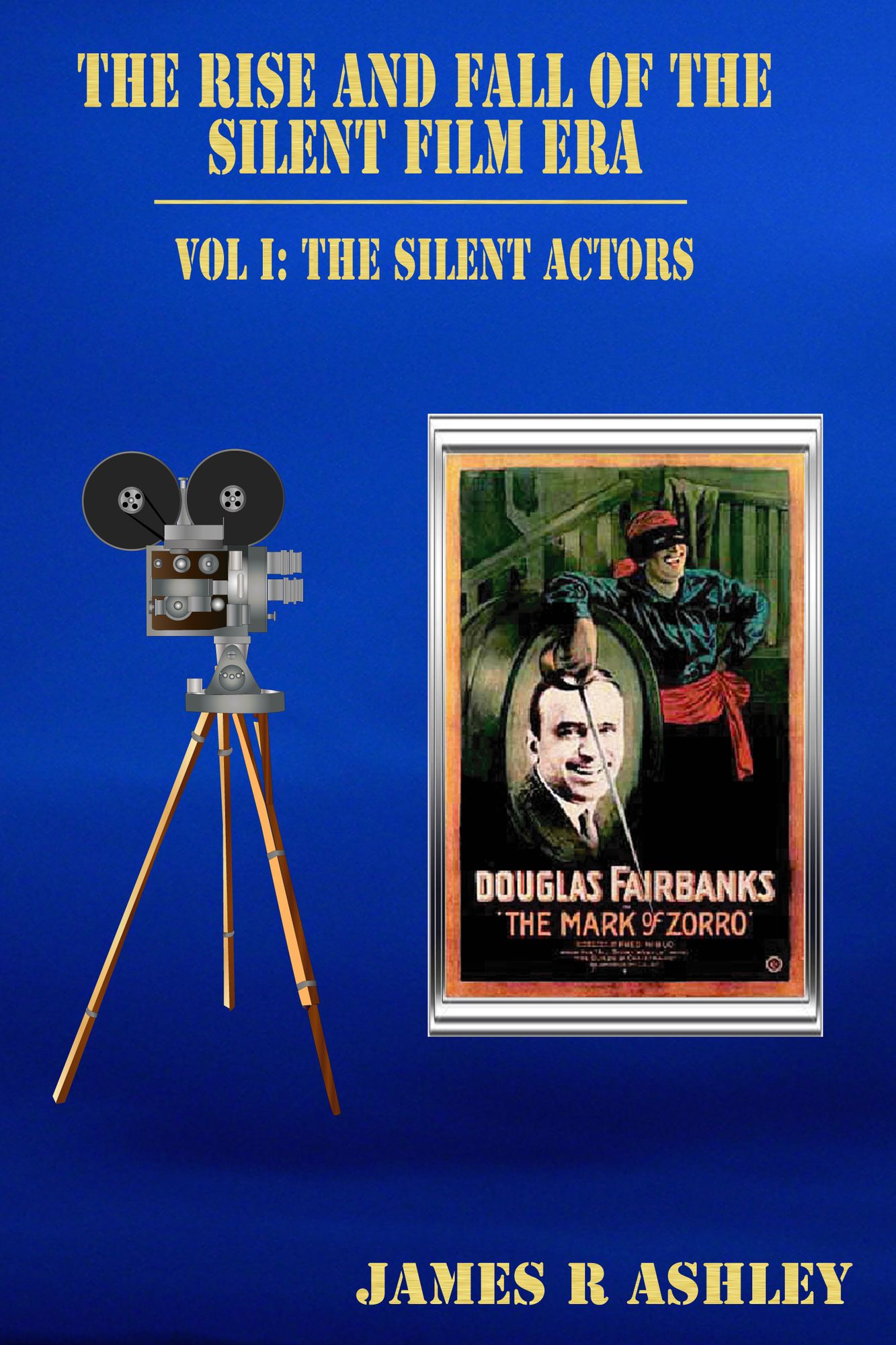 The Rise and Fall of the Silent Film Era, Vol I: The Actors