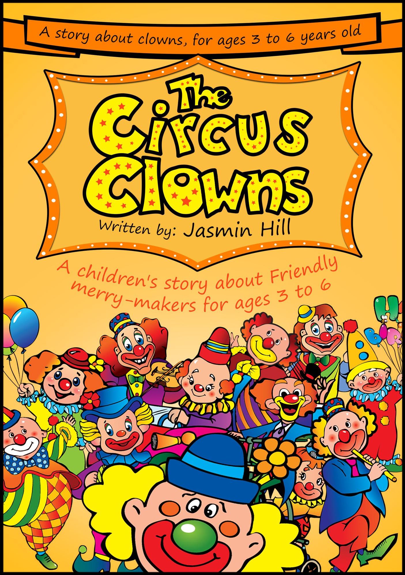The Circus Clowns: A Children's Story About Friendly Merry-Makers For Ages 3 to 6