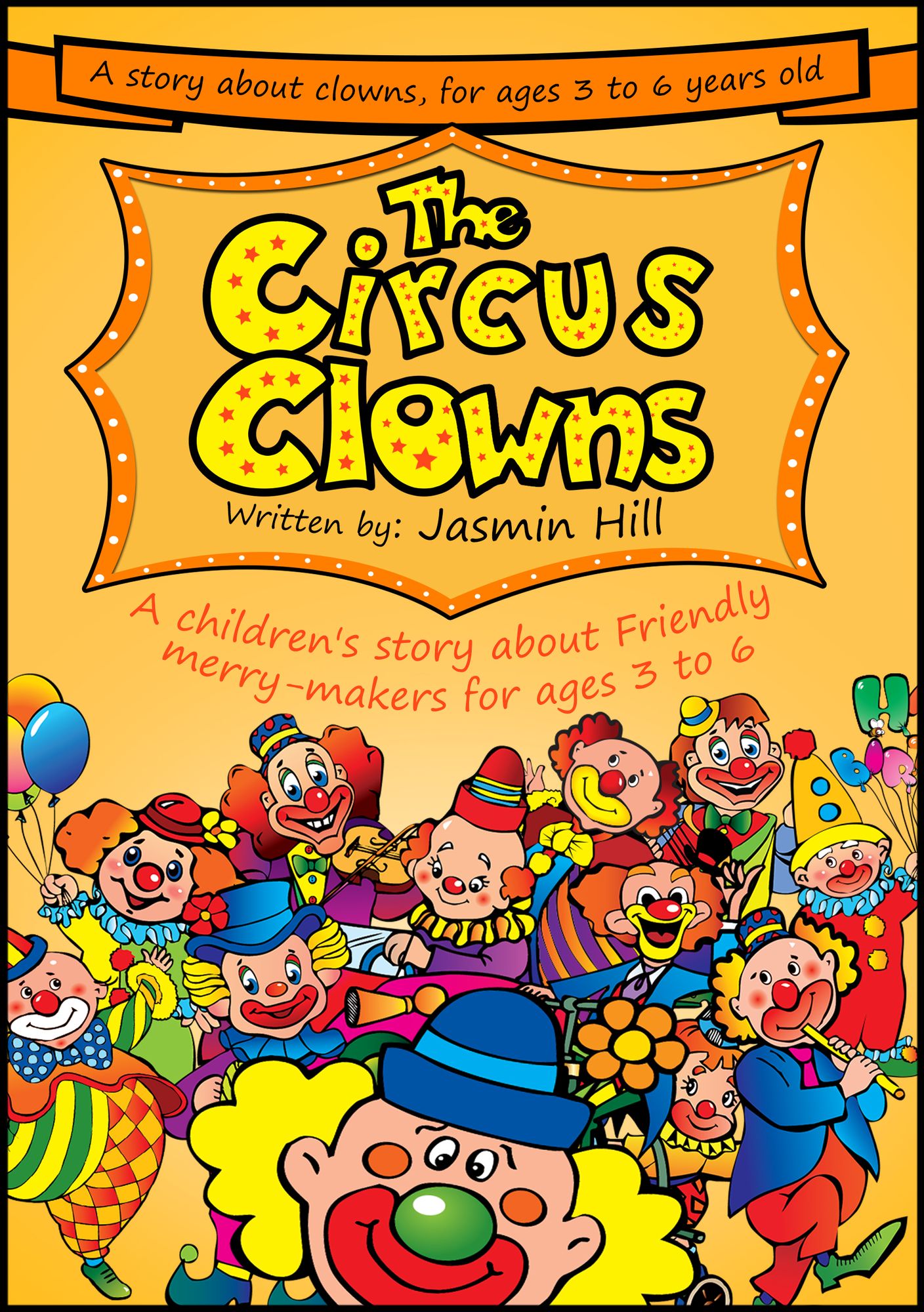 The Circus Clowns: A Children's Story About Friendly Merry-Makers For Ages 3 to 6