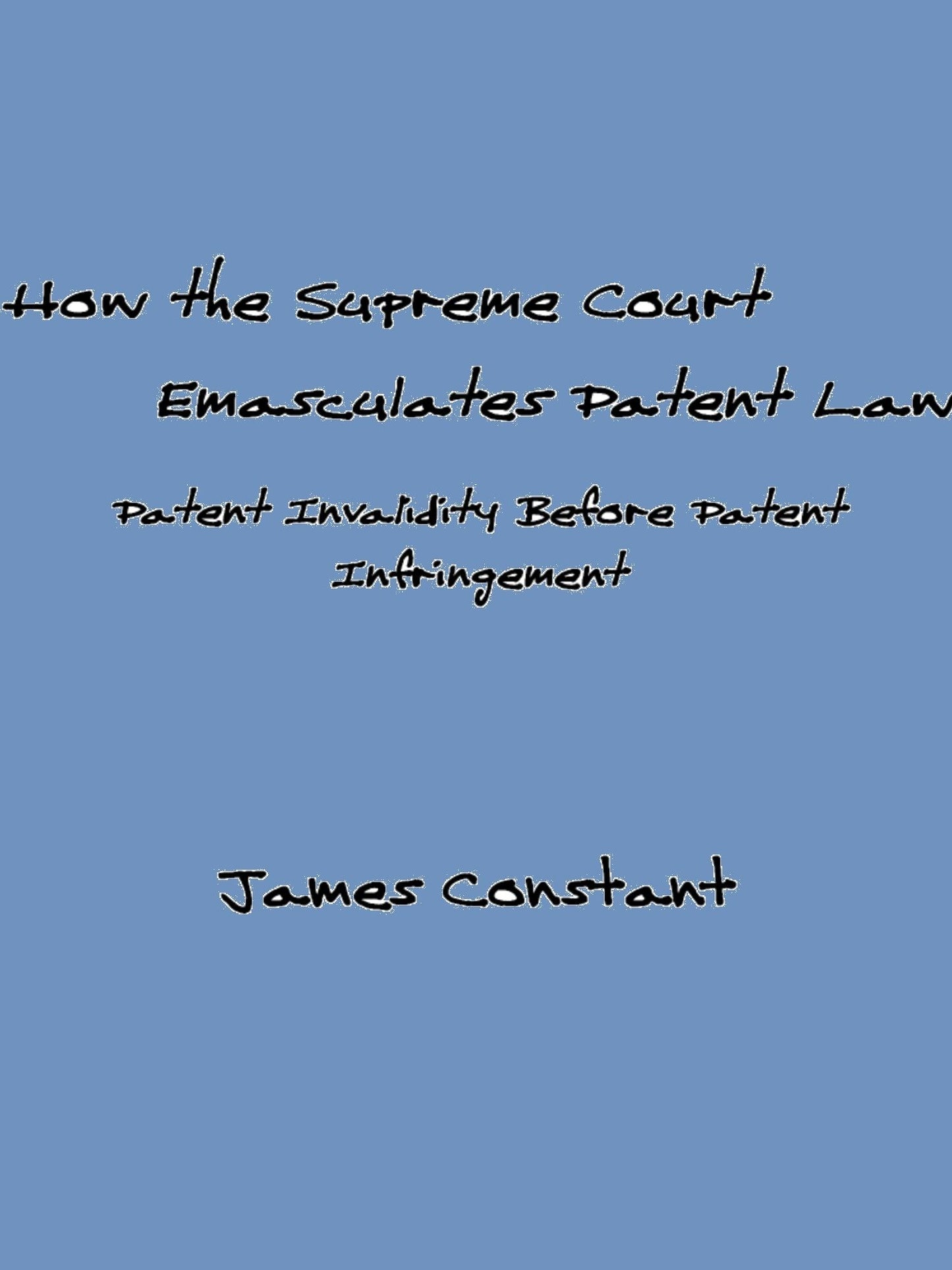 How the Supreme Court Emasculates Patent Law