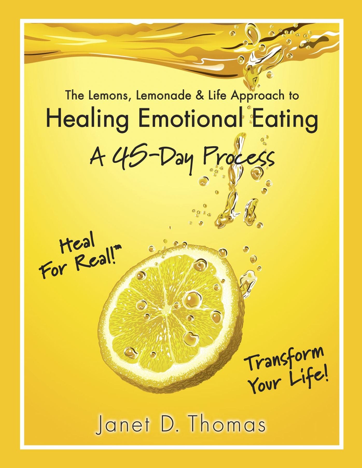 The Lemons, Lemonade & Life Approach to Healing Emotional Eating-A 45-Day Process