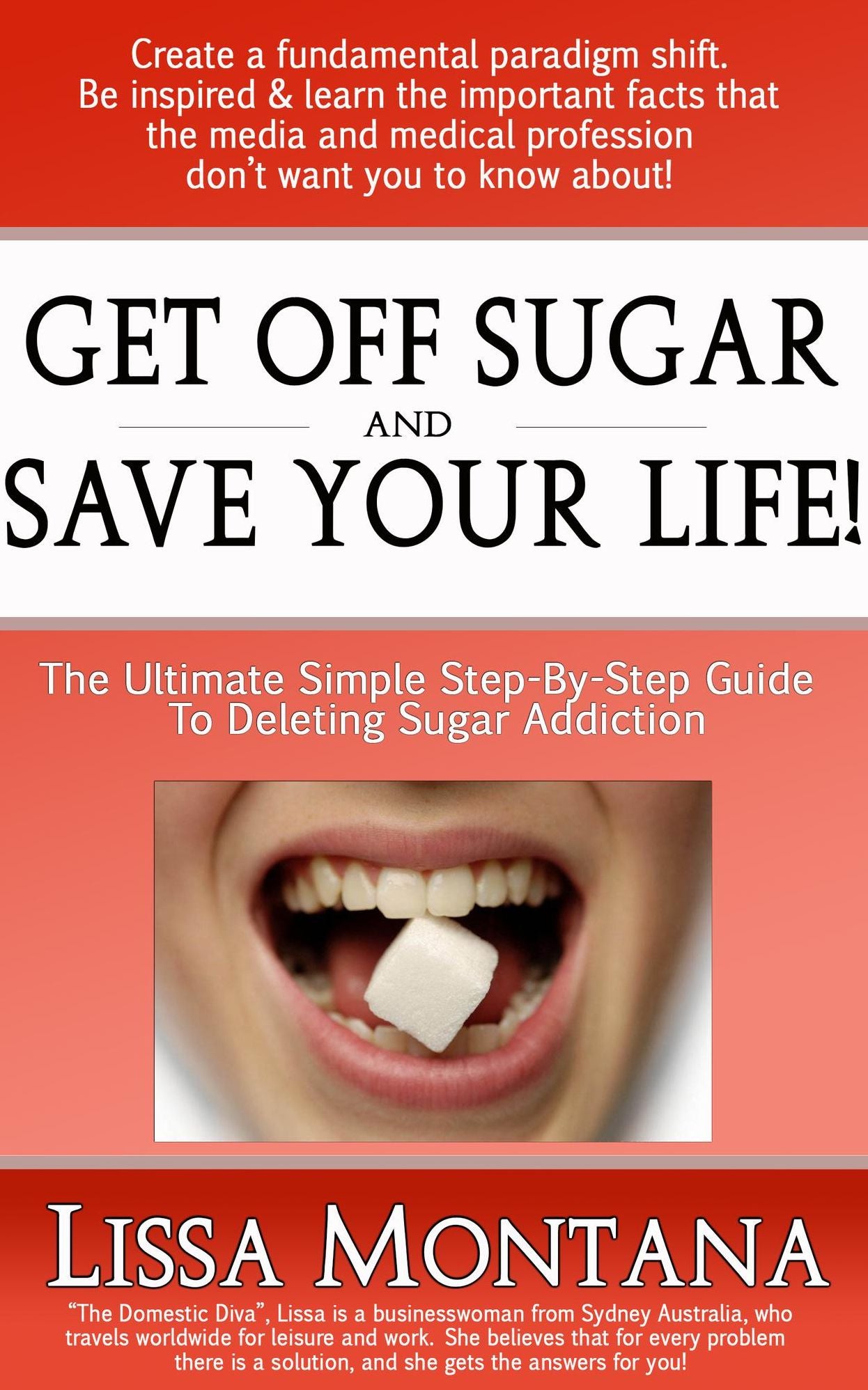 Get Off Sugar And Save Your Life! A Quick, Simple, Step By Step Guide: How To Delete Sugar Addiction