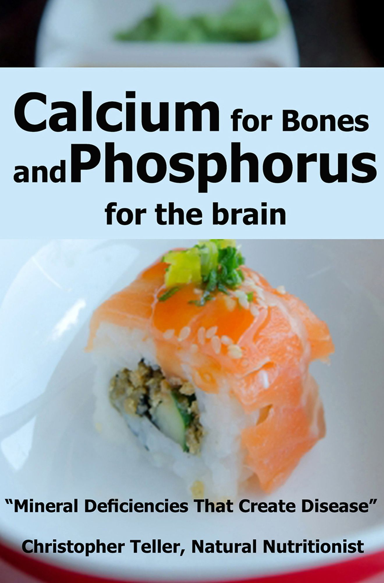 Calcium for Bones and Phosphorus for the Brain: Mineral Deficiencies That Create Disease