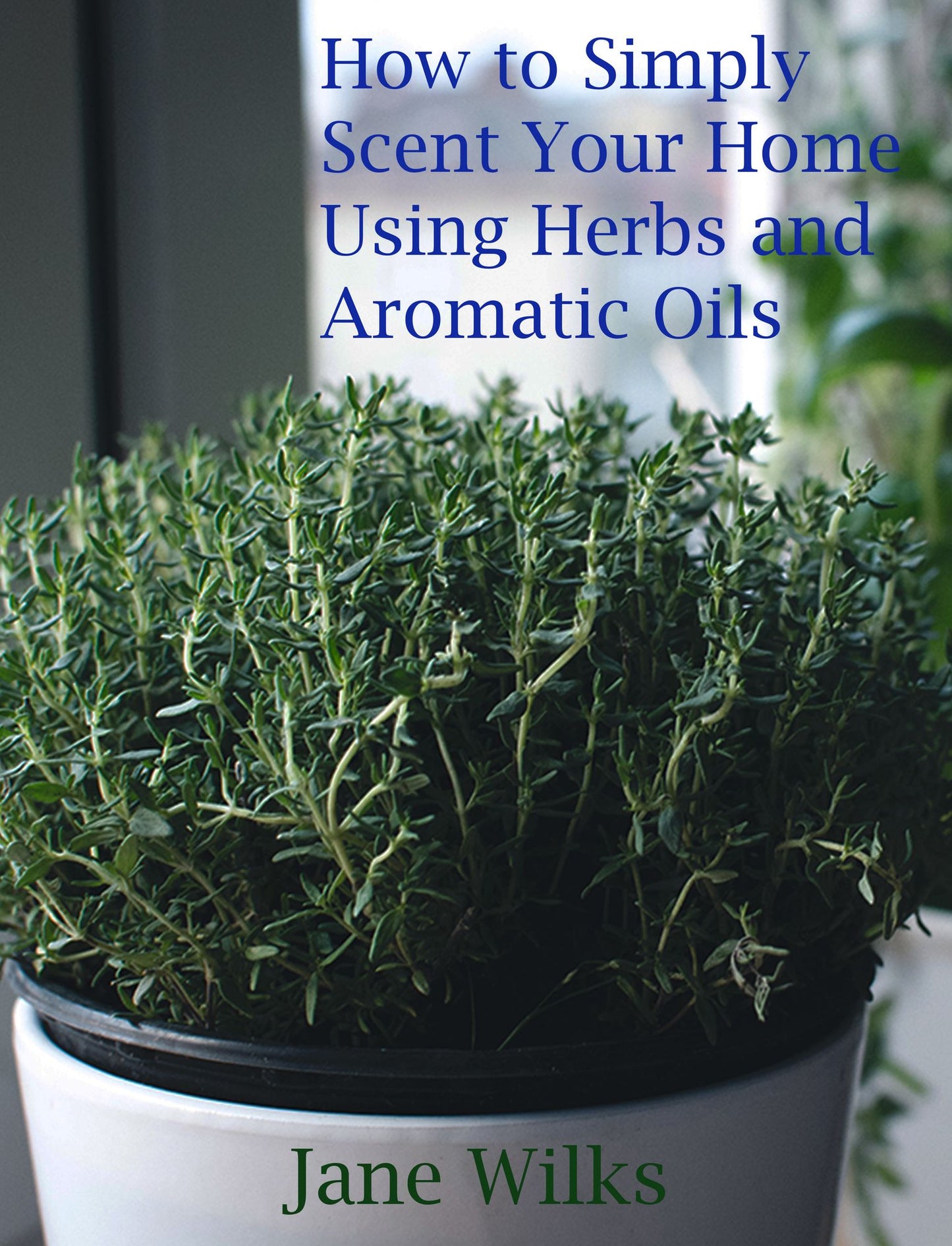 How To Simply Scent Your Home Using Herbs And Aromatic Oils