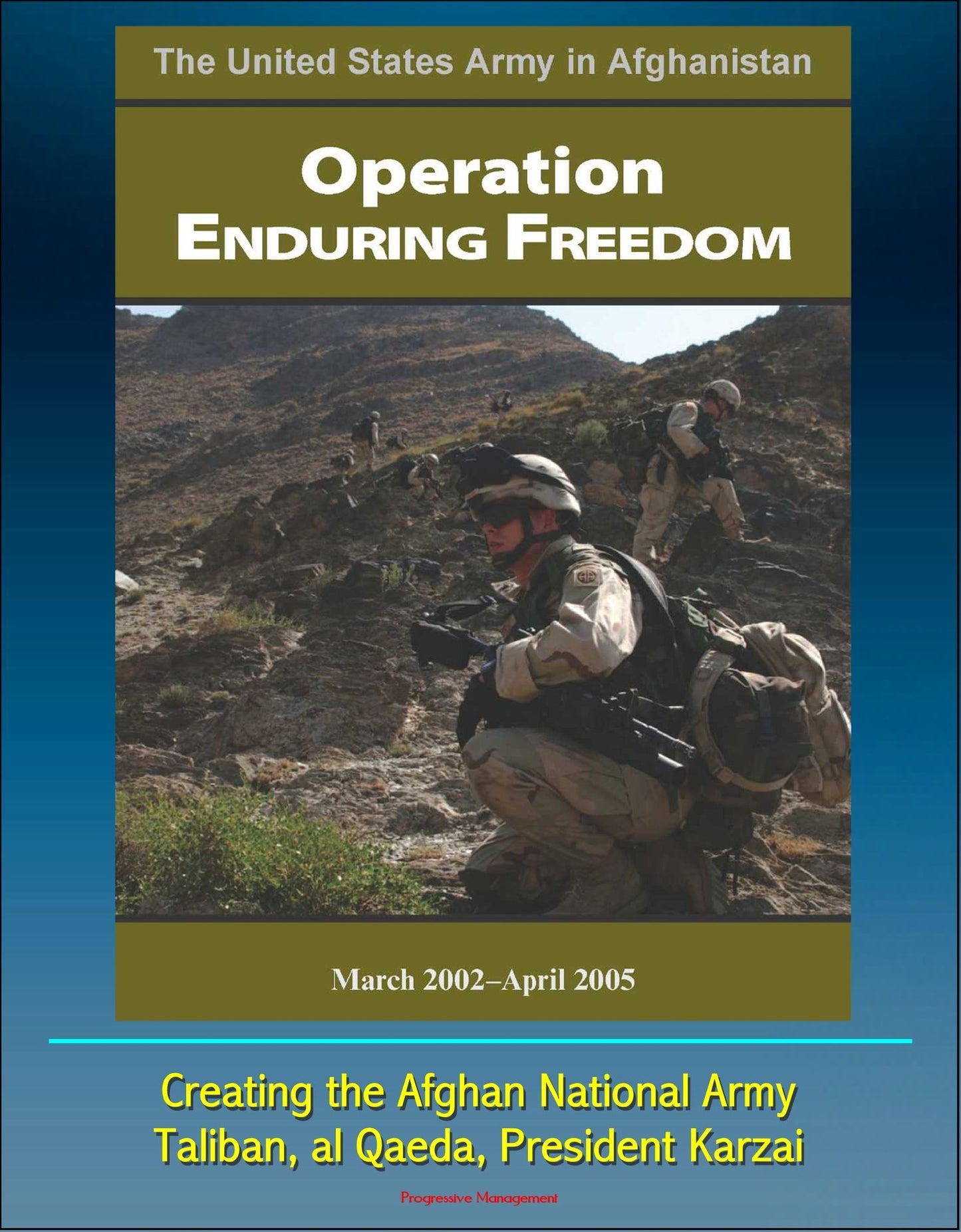 The United States Army in Afghanistan: Operation Enduring Freedom, March 2002 - April 2005 - Creating the Afghan National Army, Taliban, al Qaeda, President Karzai