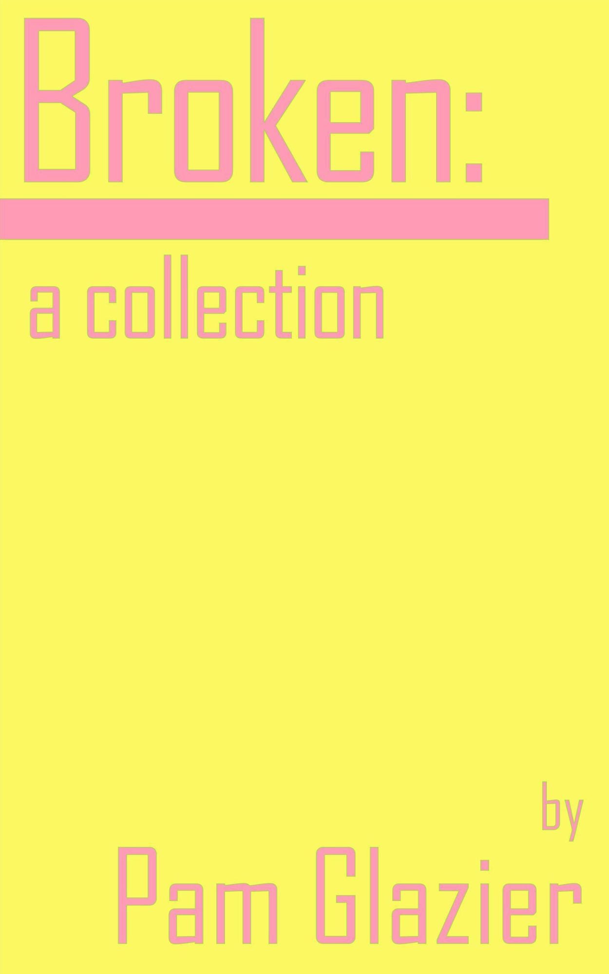 Broken: a collection
