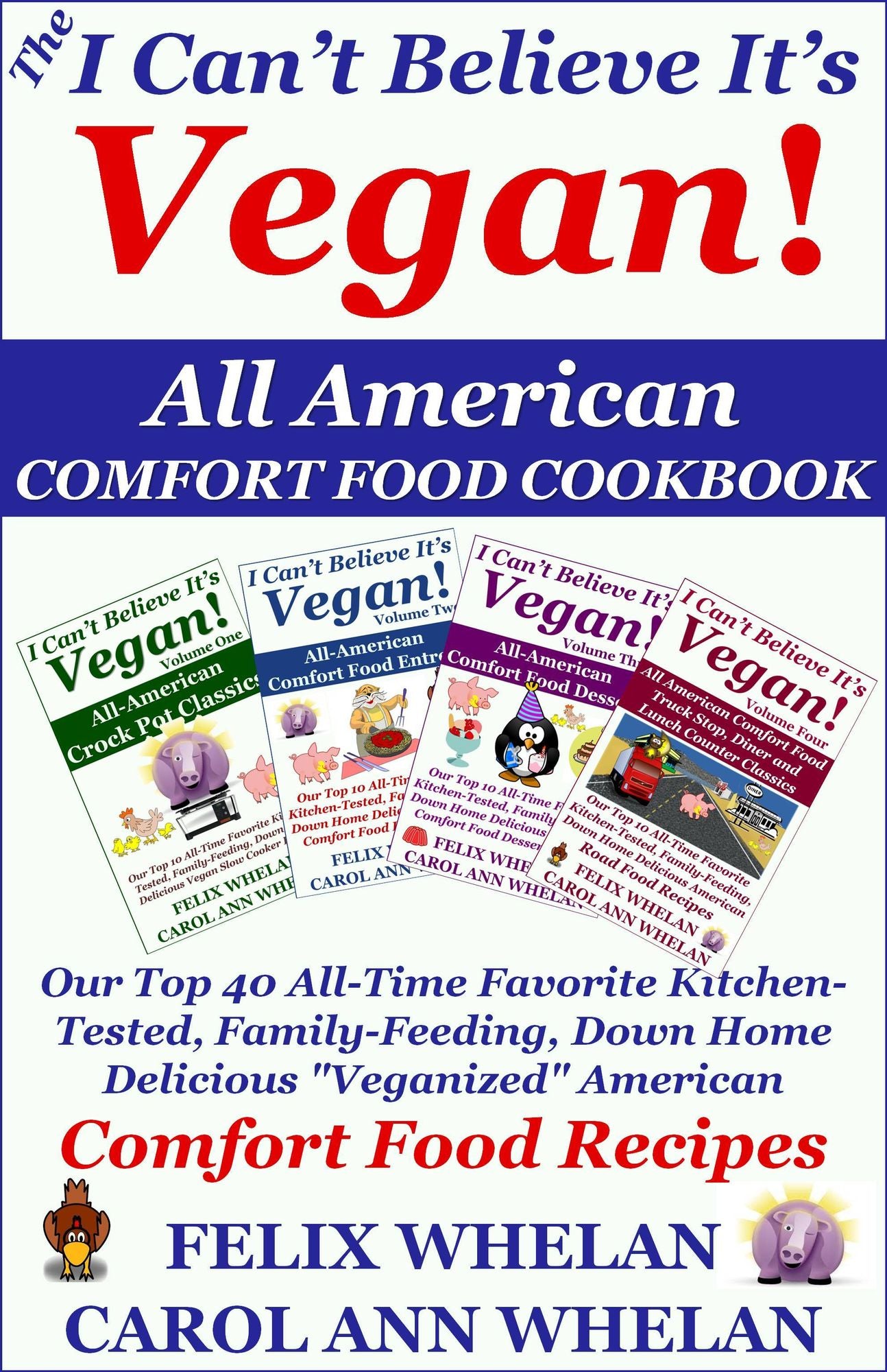 The I Can't Believe It's Vegan! All American Comfort Food Cookbook: Our Top 40 All-Time Favorite Kitchen-Tested, Family-Feeding, Down Home Delicious "Veganized" American Comfort Food Recipes