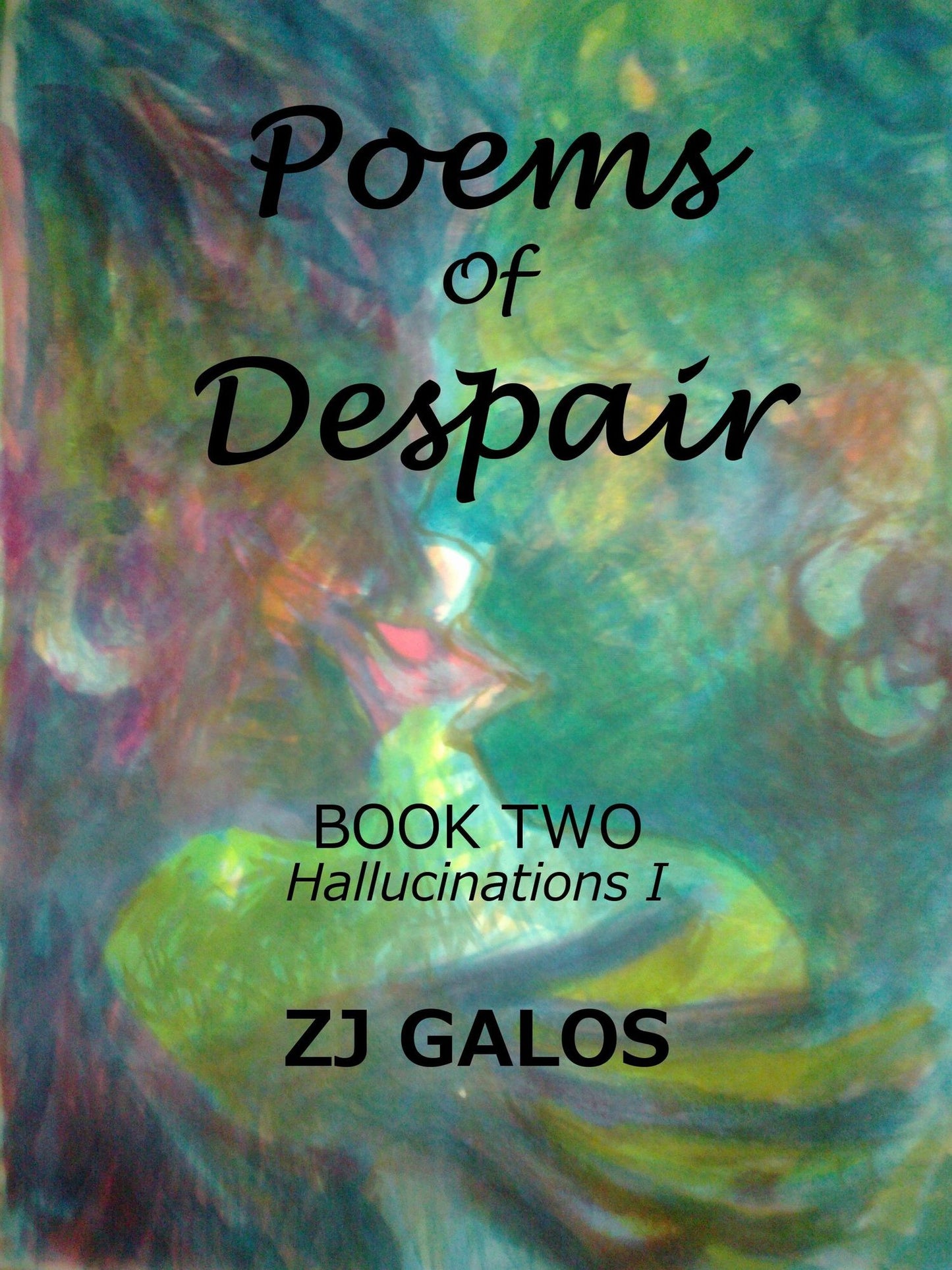 Poems of Despair: Book Two - Hallucinations I