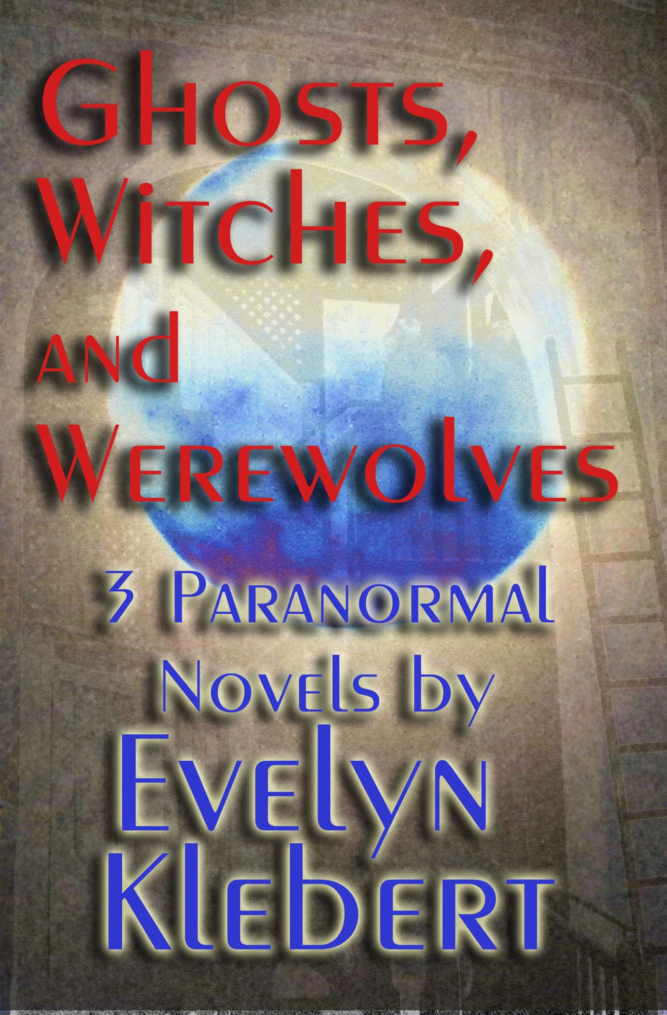 Ghost, Witches, and Werewolves: 3 Paranormal Novels (Boxed Set)