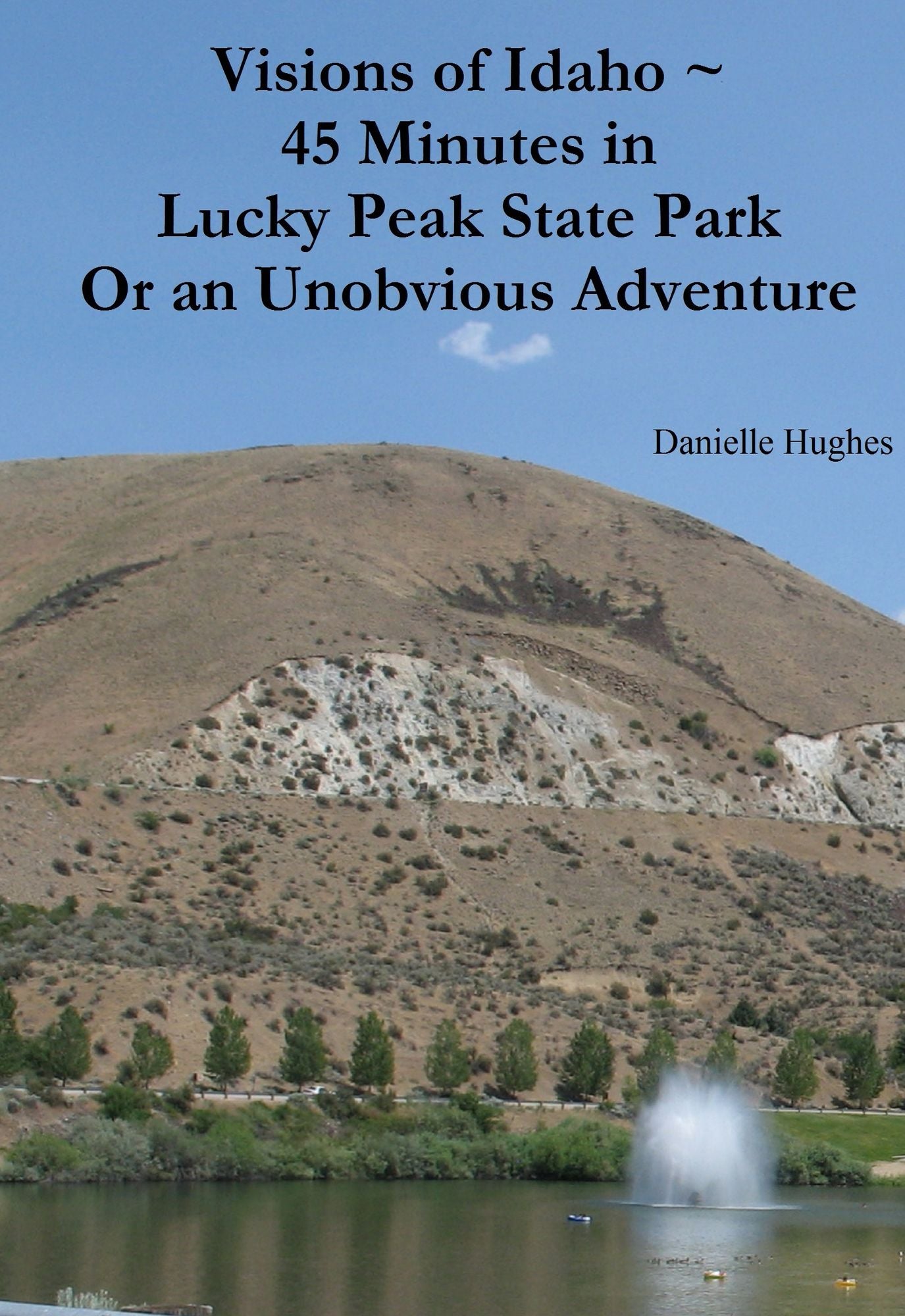 Visions of Idaho ~ 45 Minutes in Lucky Peak State Park Or an Unobvious Adventure
