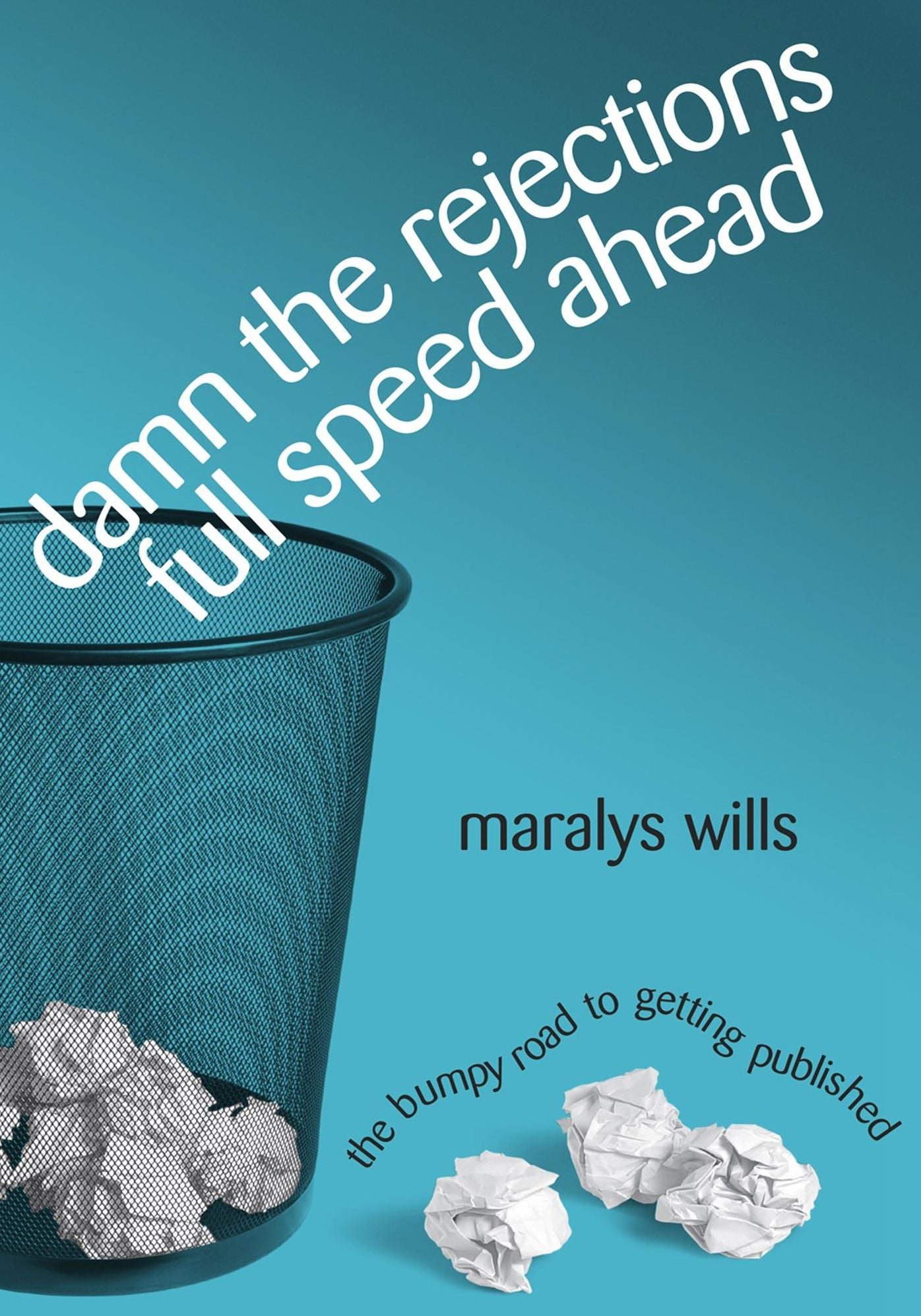 Damn the Rejections, Full Speed Ahead: The Bumpy Road to Getting Published