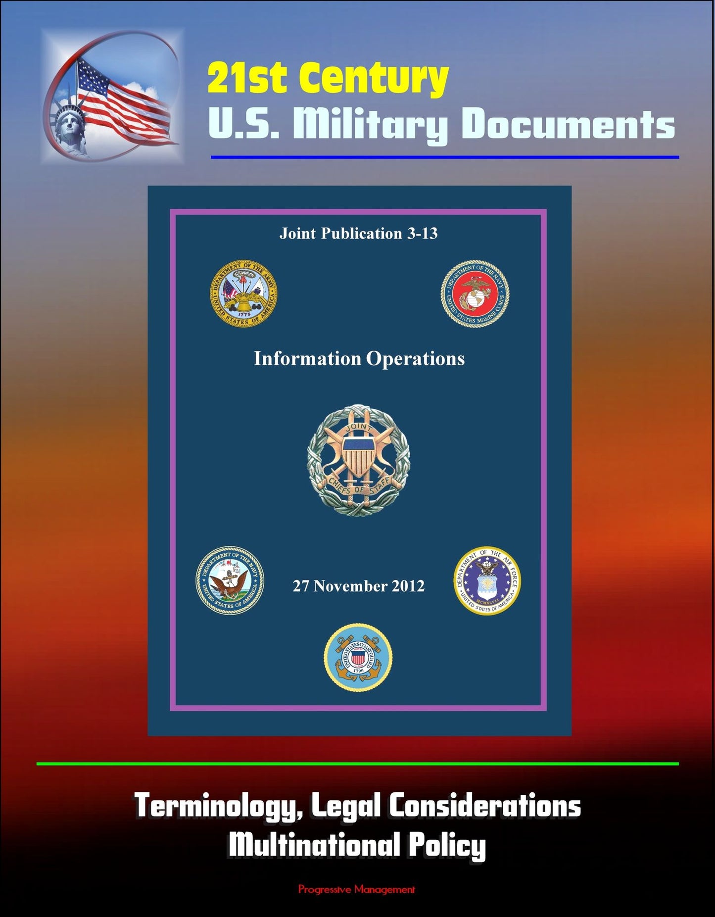 21st Century U.S. Military Documents: Information Operations (Joint Publication 3-13) - Terminology, Legal Considerations, Multinational Policy