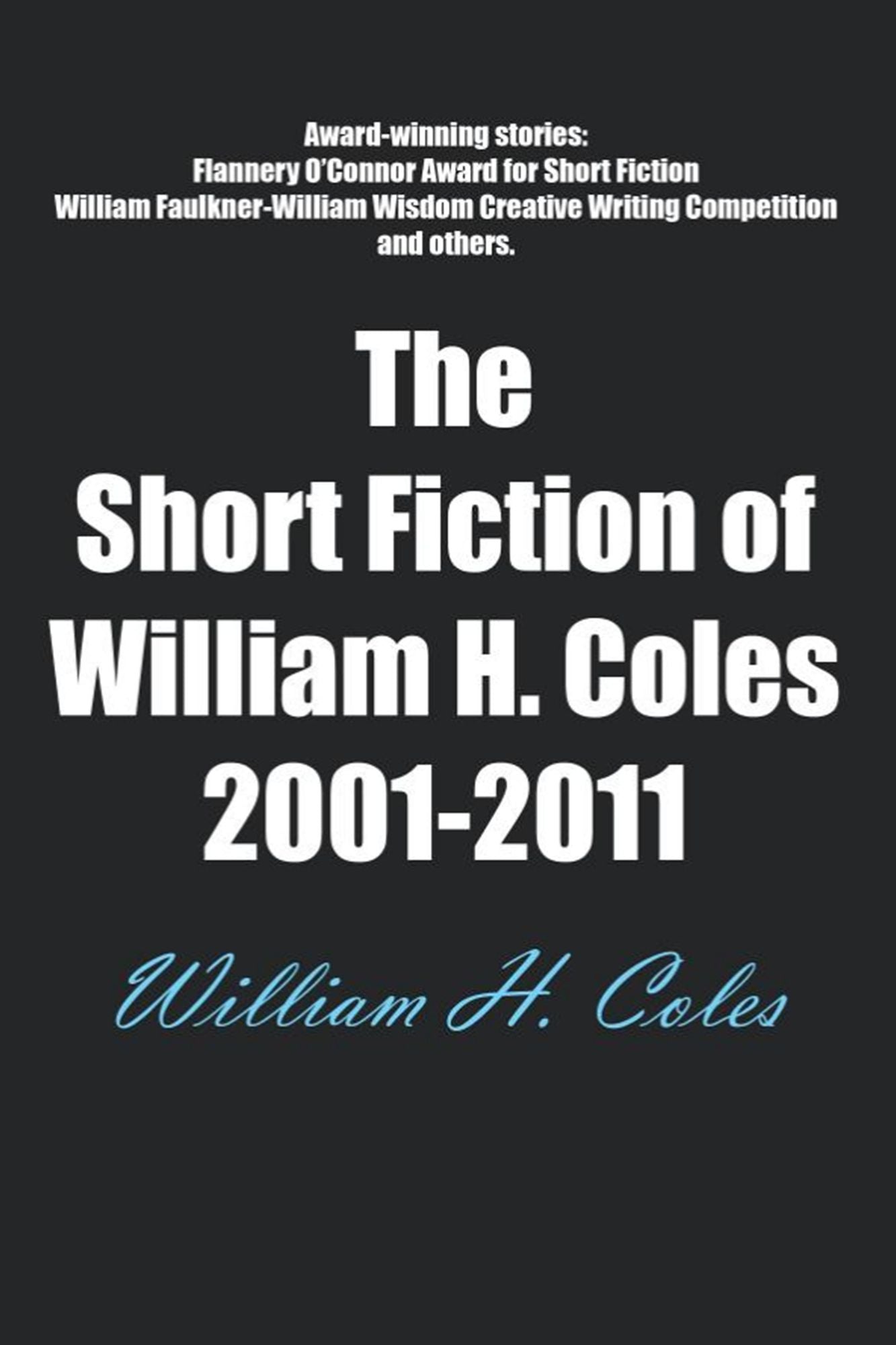 The Short Fiction of William H. Coles 2001-2011