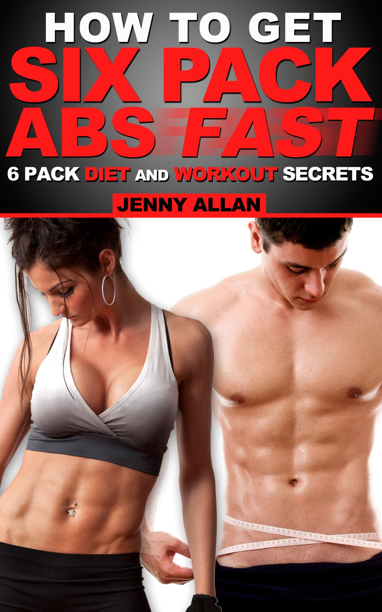 How To Get Six Pack Abs: 6 Pack Diet and Workout Secrets