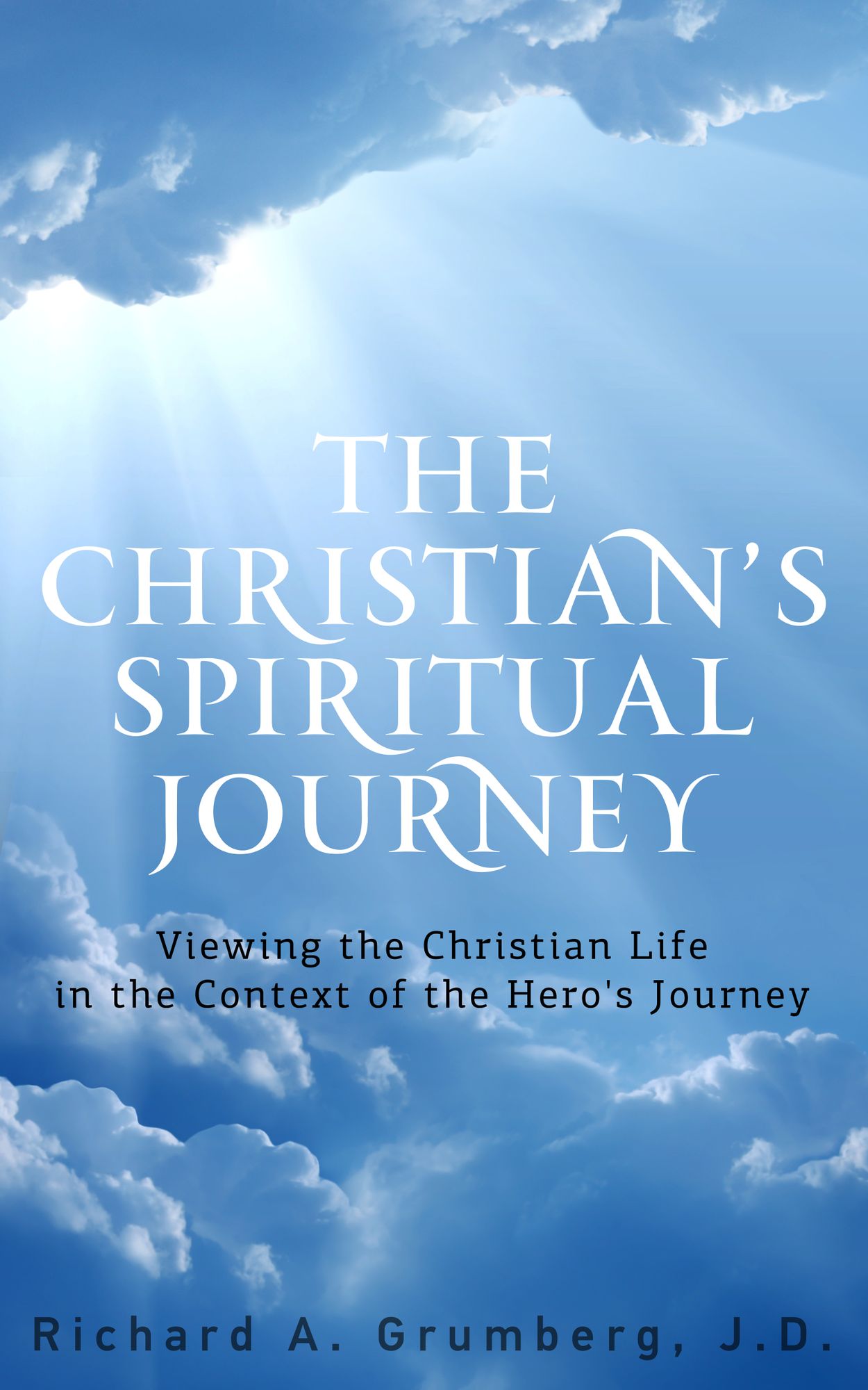 The Christian's Spiritual Journey: Viewing the Christian Life in the Context of the Hero's Journey