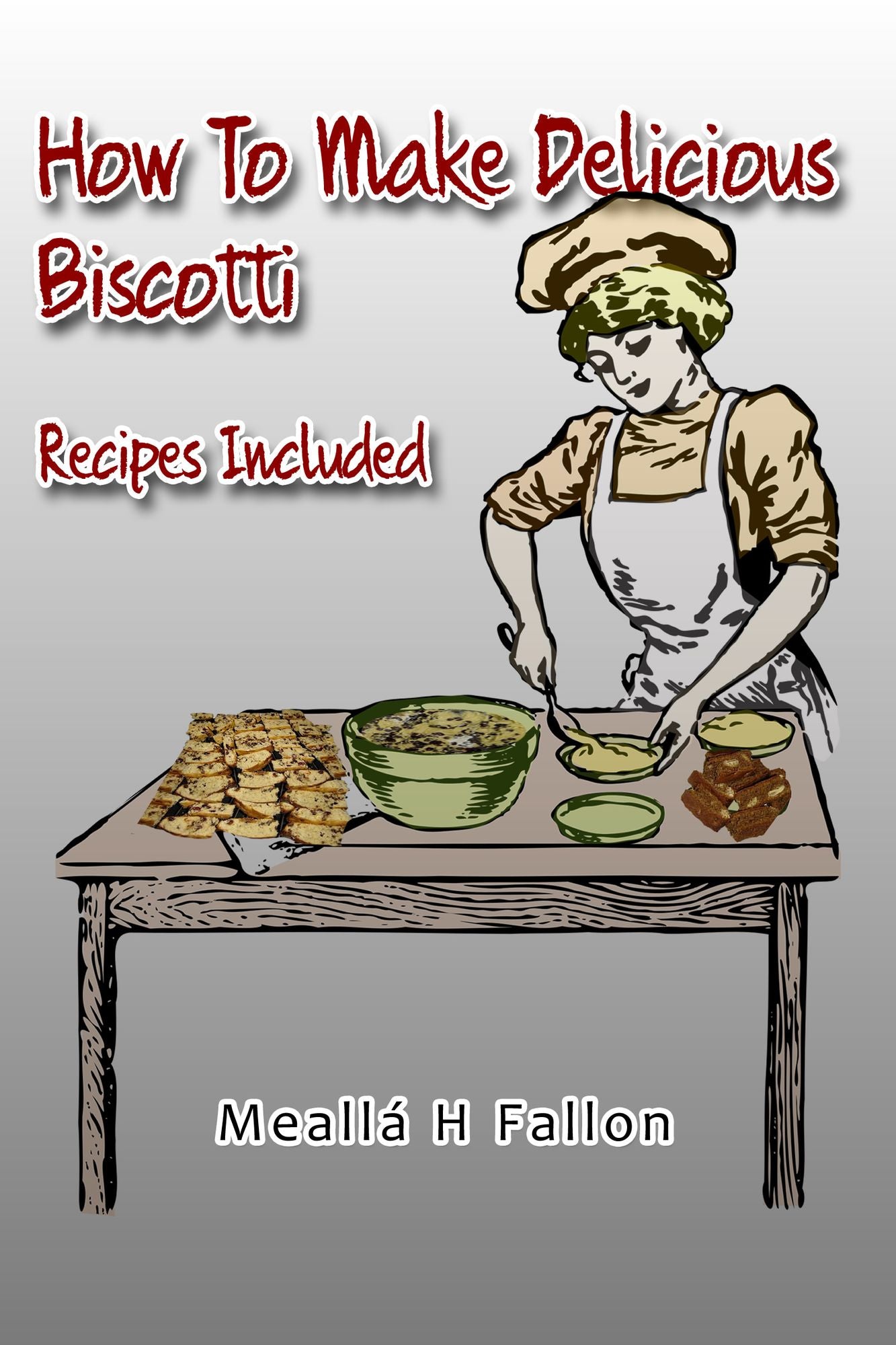 How To Make Delicious Biscotti: Recipes Included