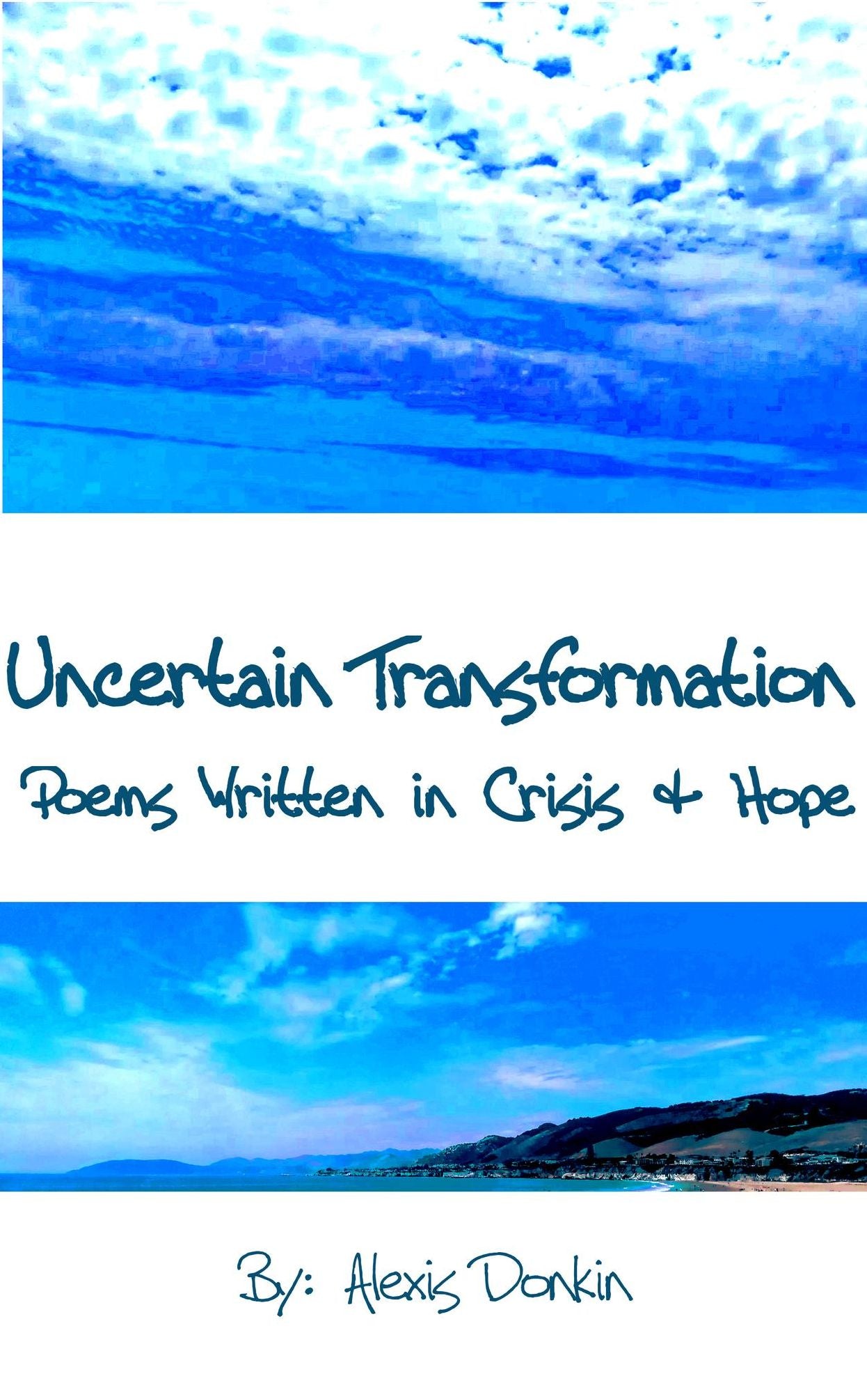 Uncertain Transformation: Poems Written in Crisis & Hope
