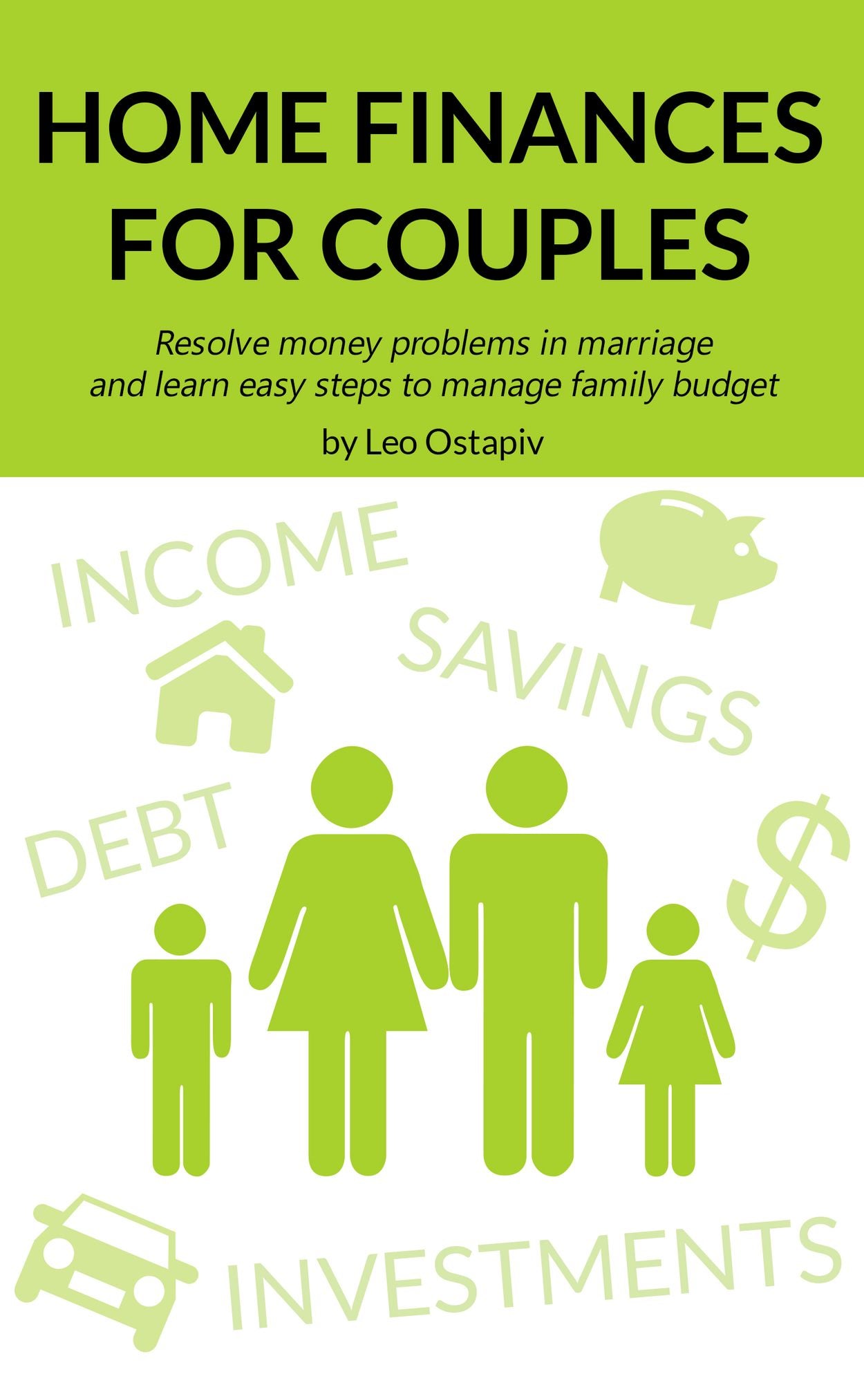 Home Finances for Couples. Resolve Money Problems in Marriage and Learn Easy Steps to Manage Your Family Budget