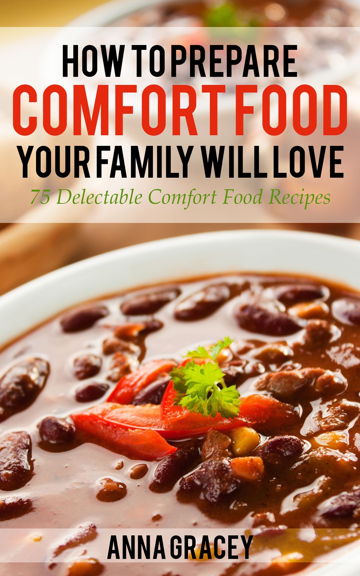 How To Prepare Comfort Food Your Family Will Love 75 Delectable Comfort Food Recipes