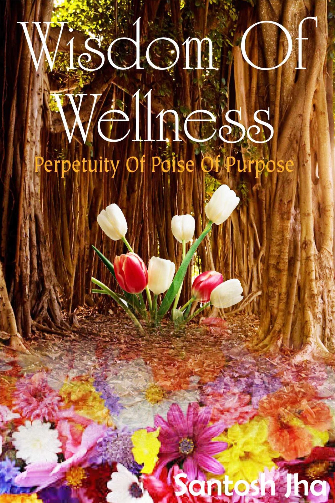 Wisdom Of Wellness: Perpetuity Of Poise Of Purpose