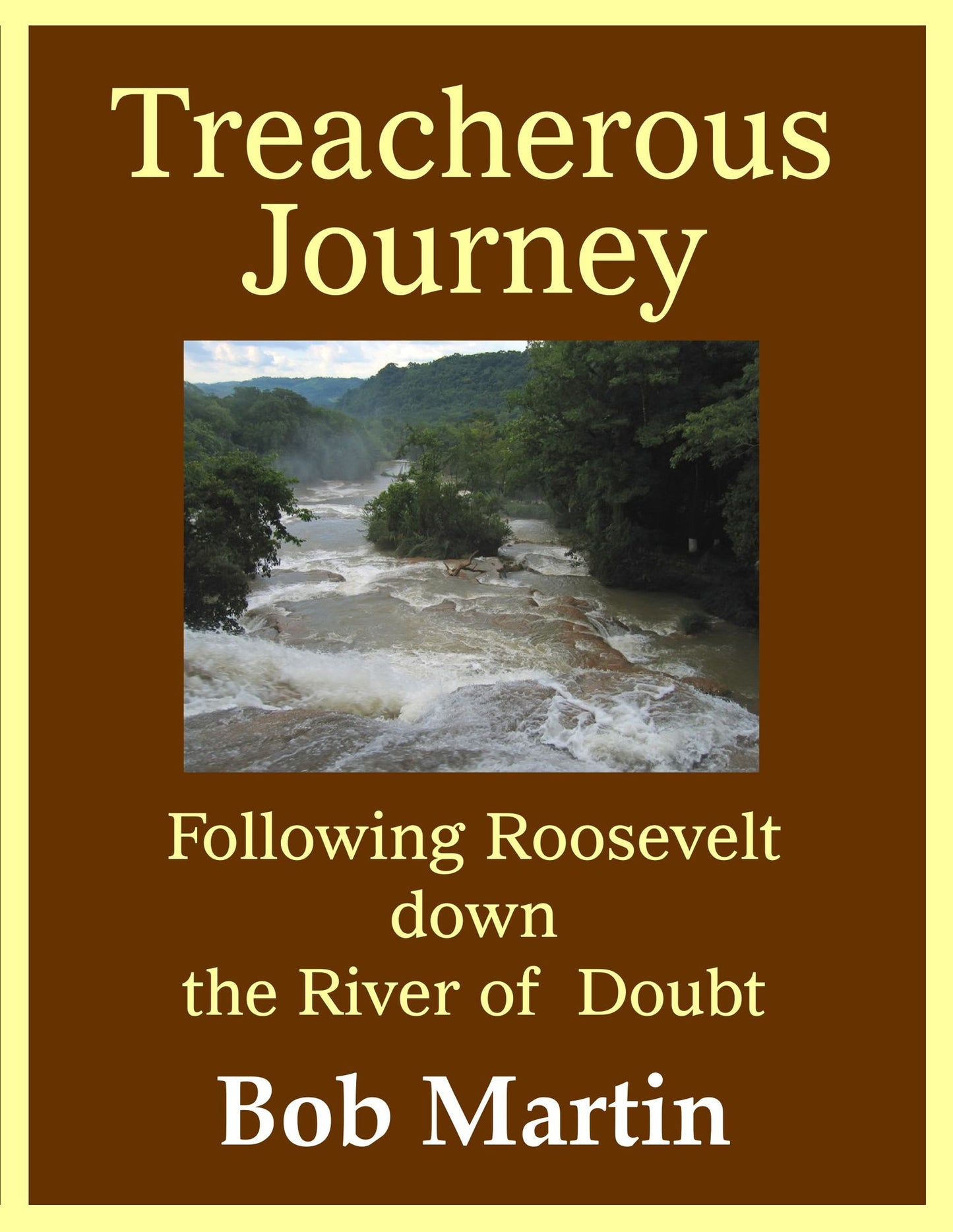 Treacherous Journey: Following Roosevelt down the River of Doubt
