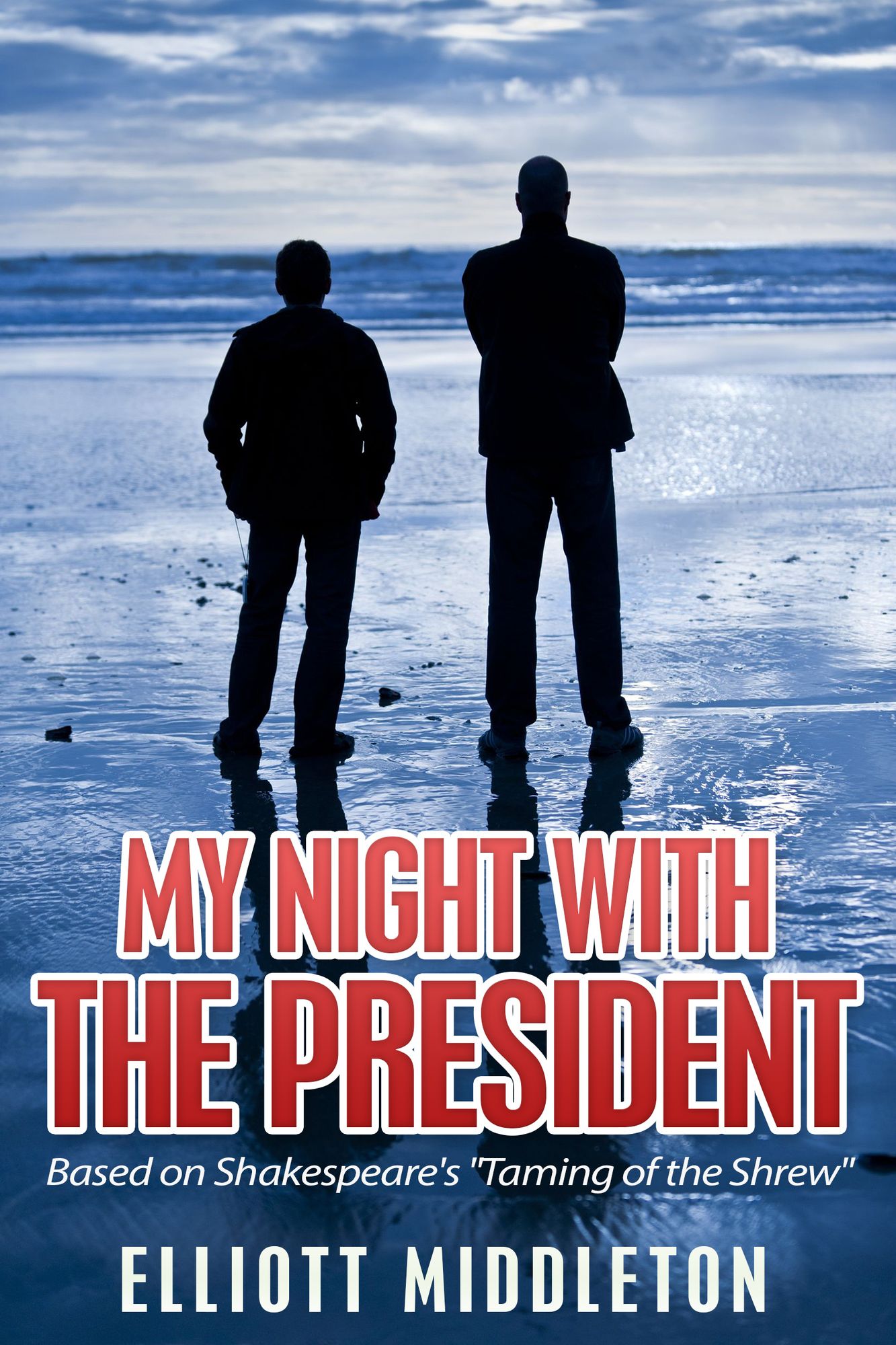 My Night with the President: Based on Shakespeare's "Taming of the Shrew"