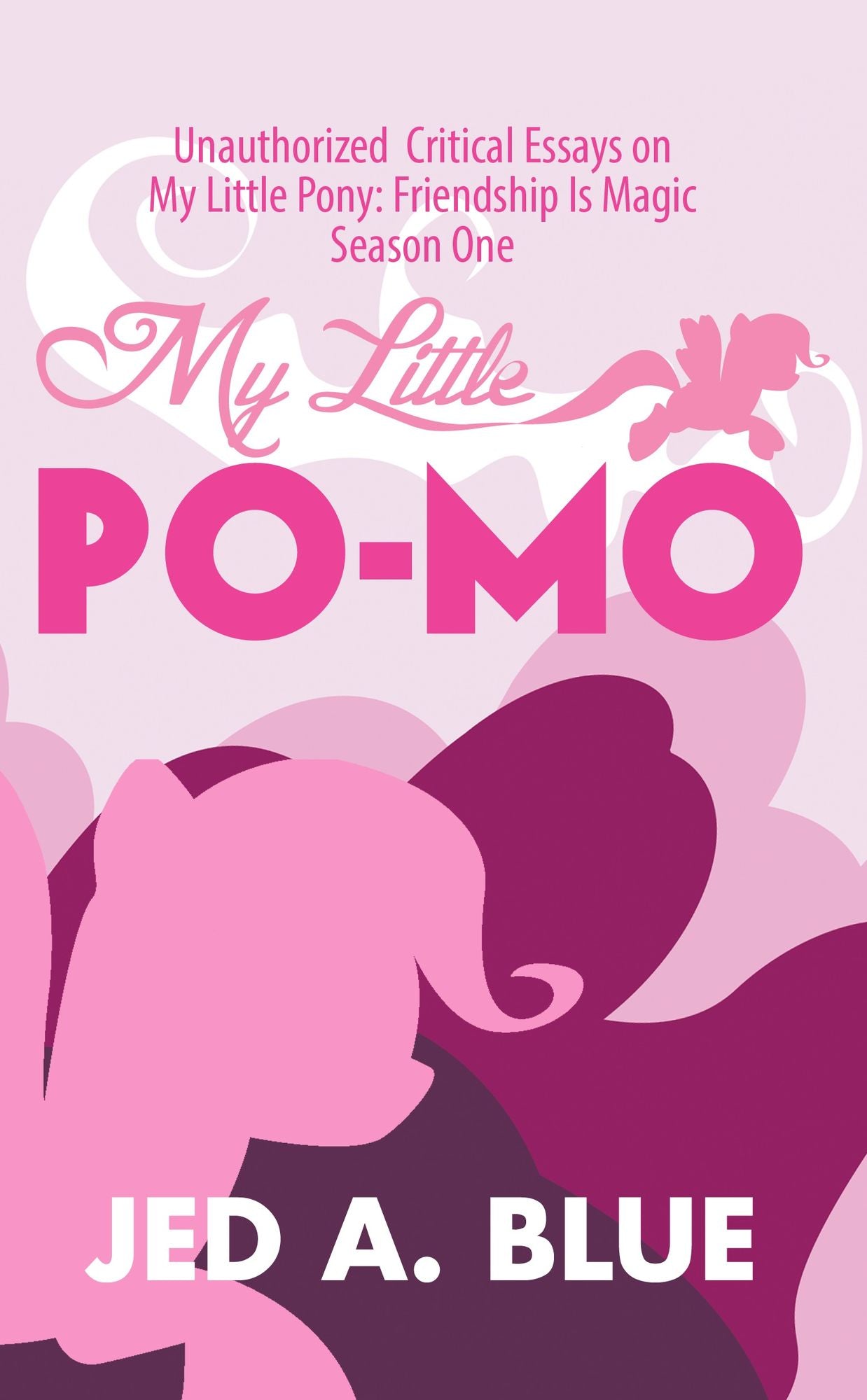 My Little Po-Mo: Unauthorized Critical Essays on My Little Pony: Friendship Is Magic Season One
