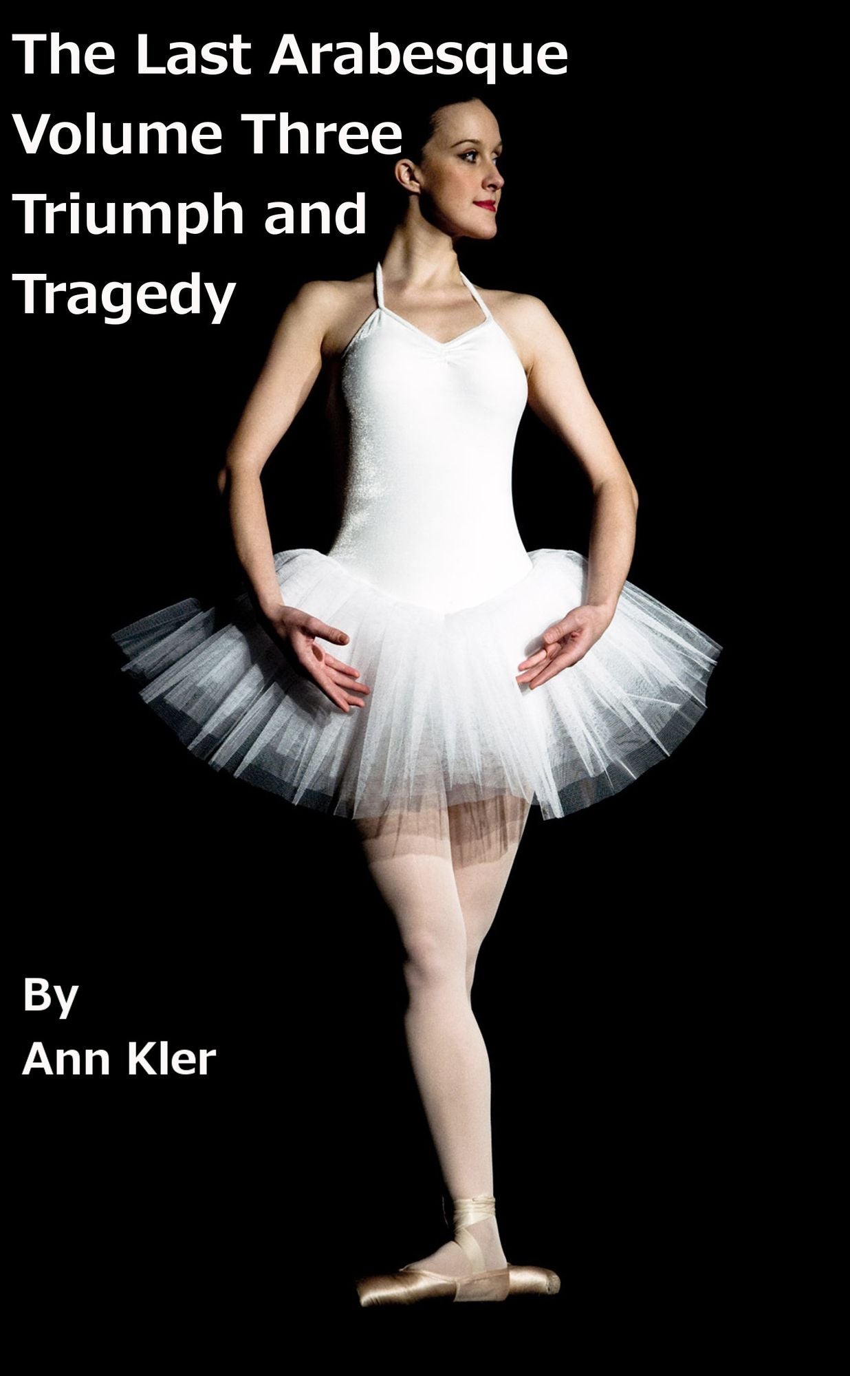 The Last Arabesque: Volume Three - Triumph and Tragedy