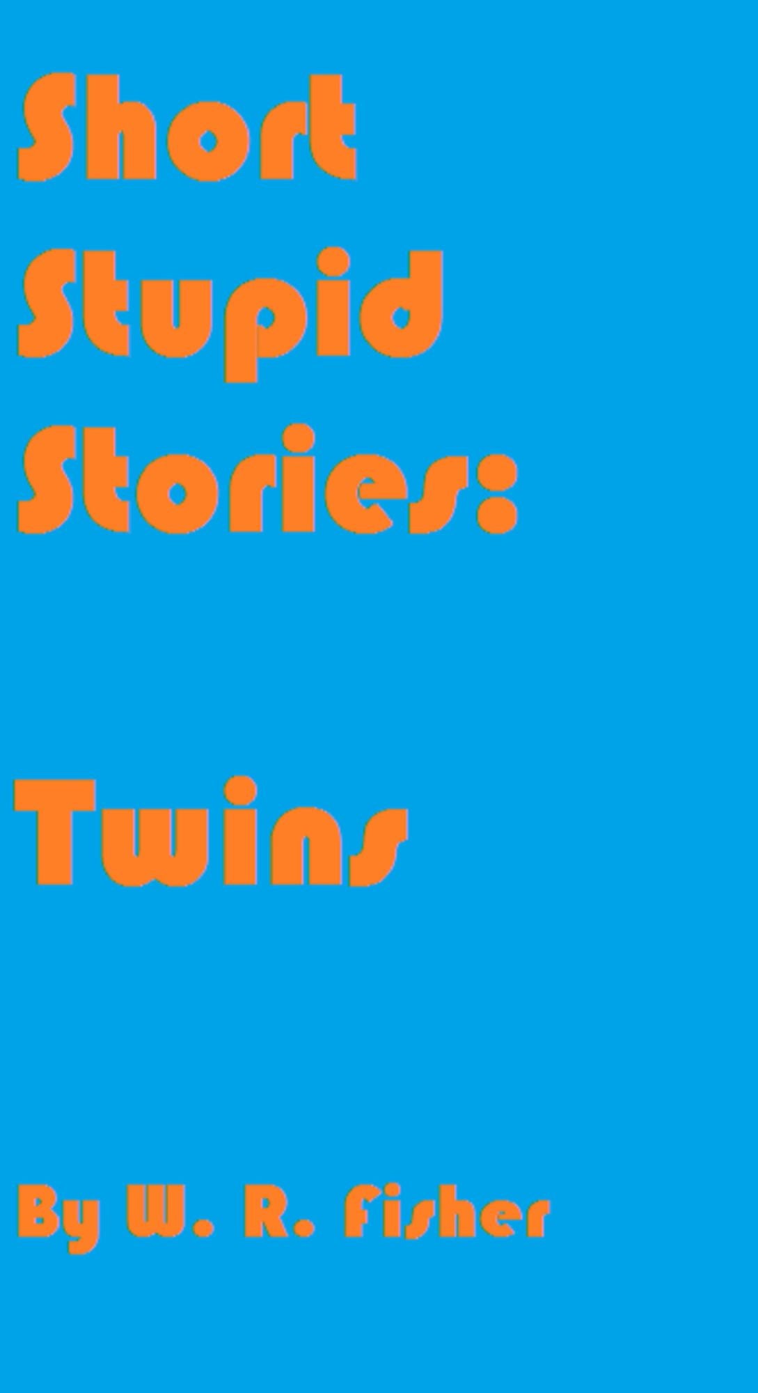 Short Stupid Stories: Twins