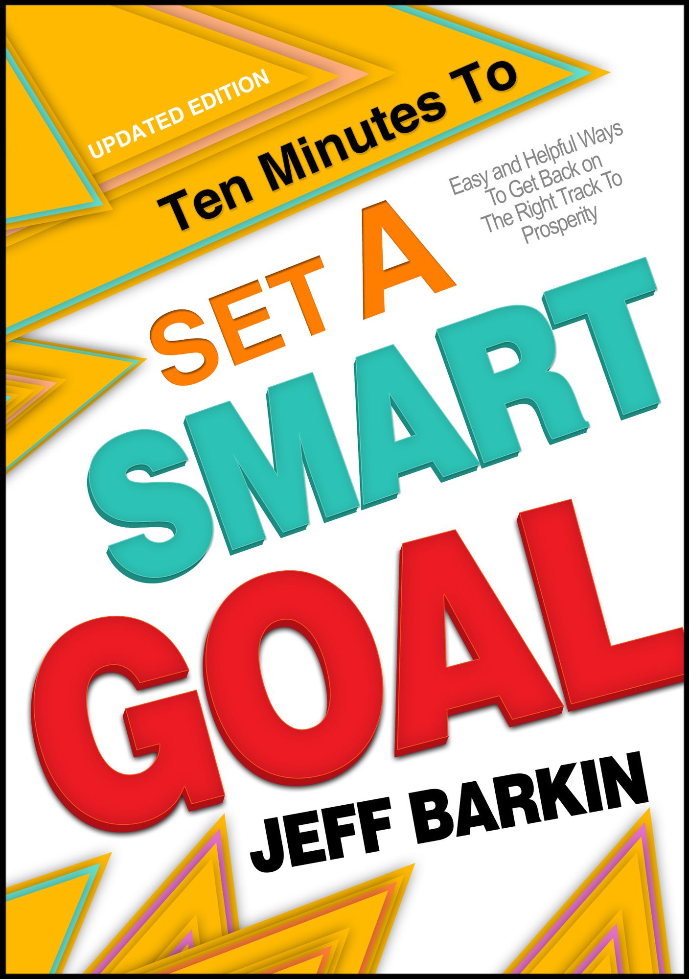 Ten Minutes To Set A Smart Goal: Easy and Helpful Ways To Get Back on The Right Track To Prosperity Track