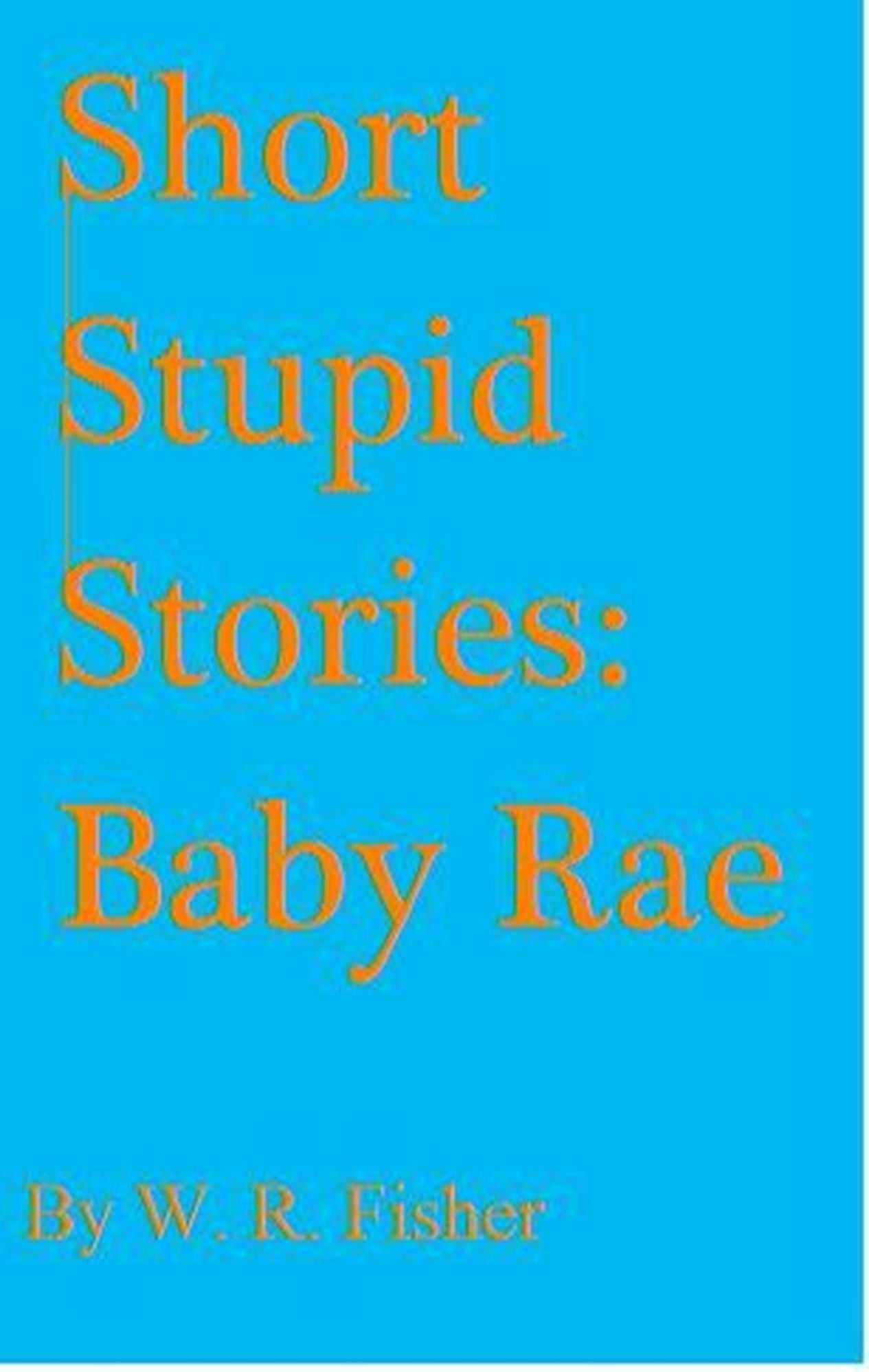 Short Stupid Stories: Baby Rae