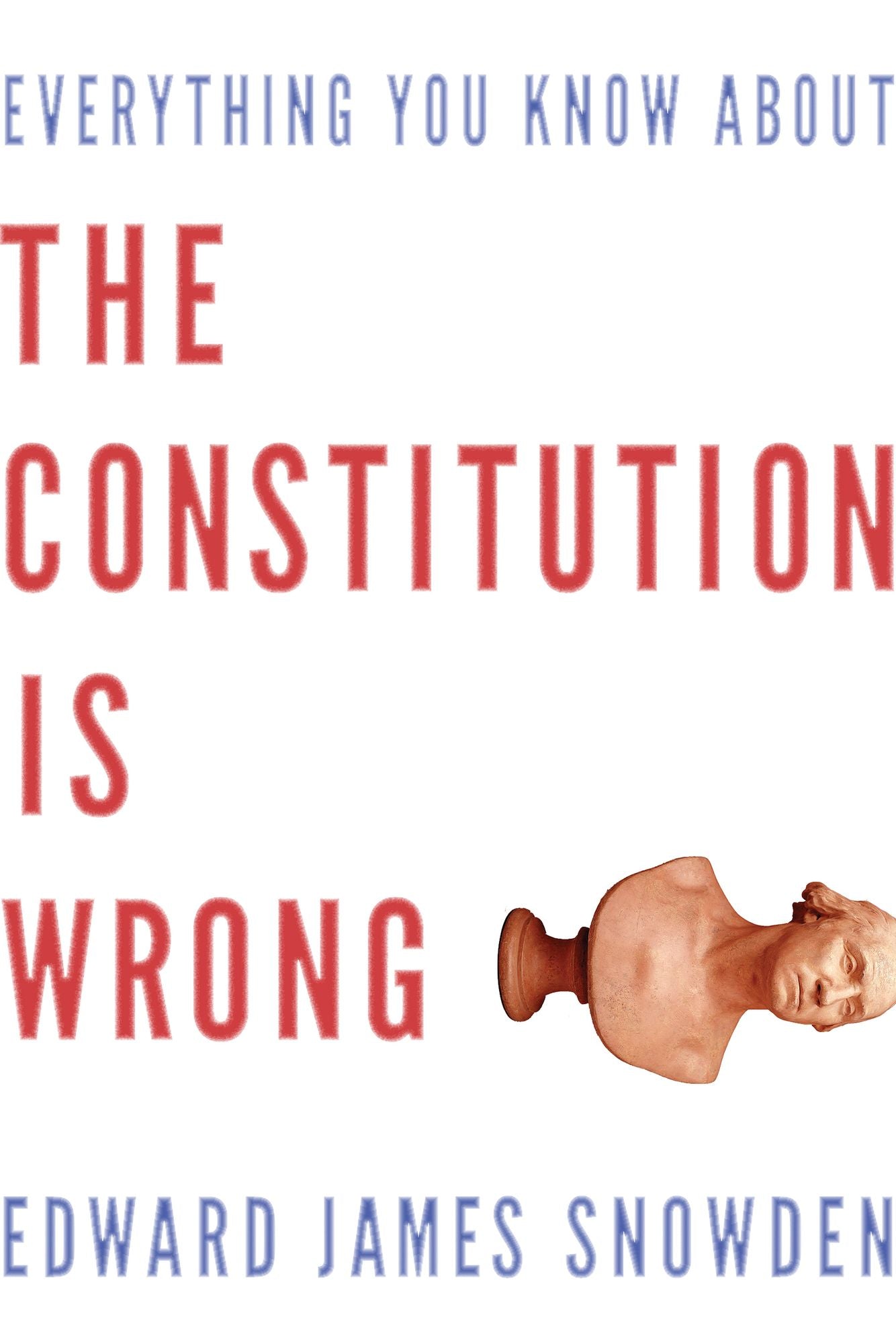 Everything You Know about the Constitution is Wrong