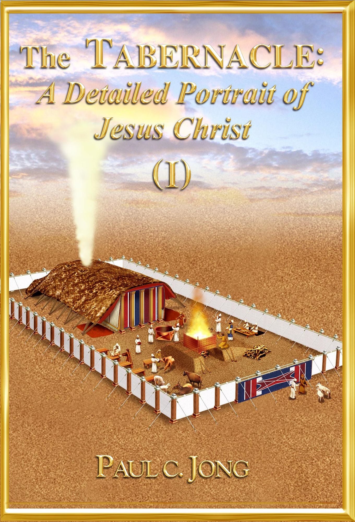The Tabernacle: A Detailed Portrait of Jesus Christ (I)