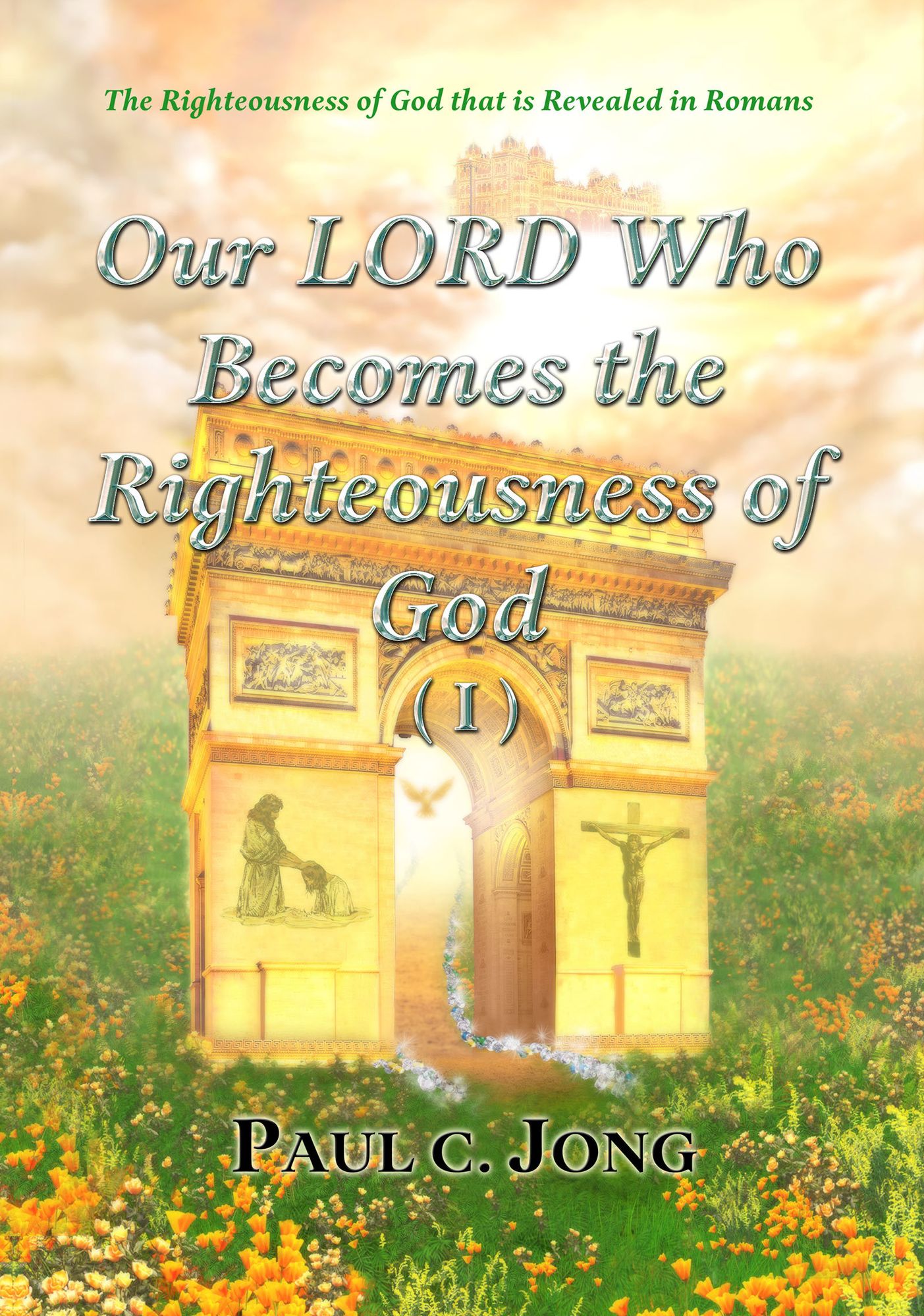 The Righteousness of God that is revealed in Romans - Our LORD Who Becomes the Righteousness of God (I)