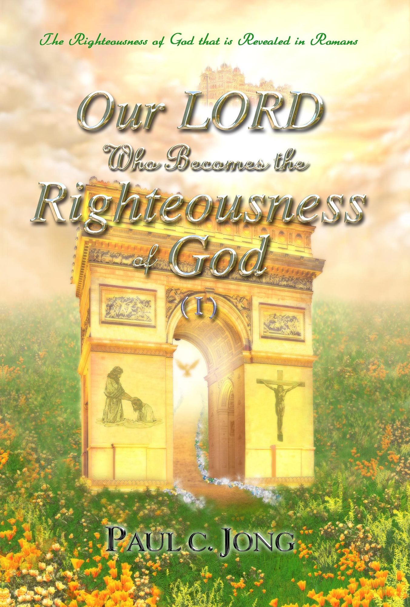 The Righteousness of God that is revealed in Romans - Our LORD Who Becomes the Righteousness of God (I)