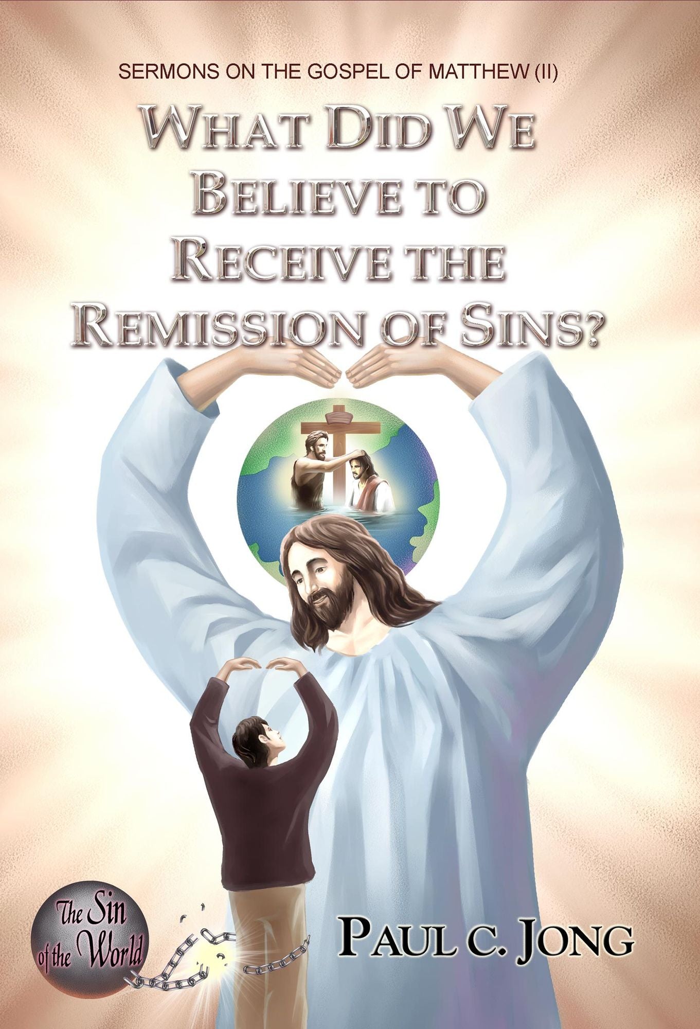 Sermons On The Gospel Of Matthew (ii) - What Did We Believe To Receive The Remission Of Sins?