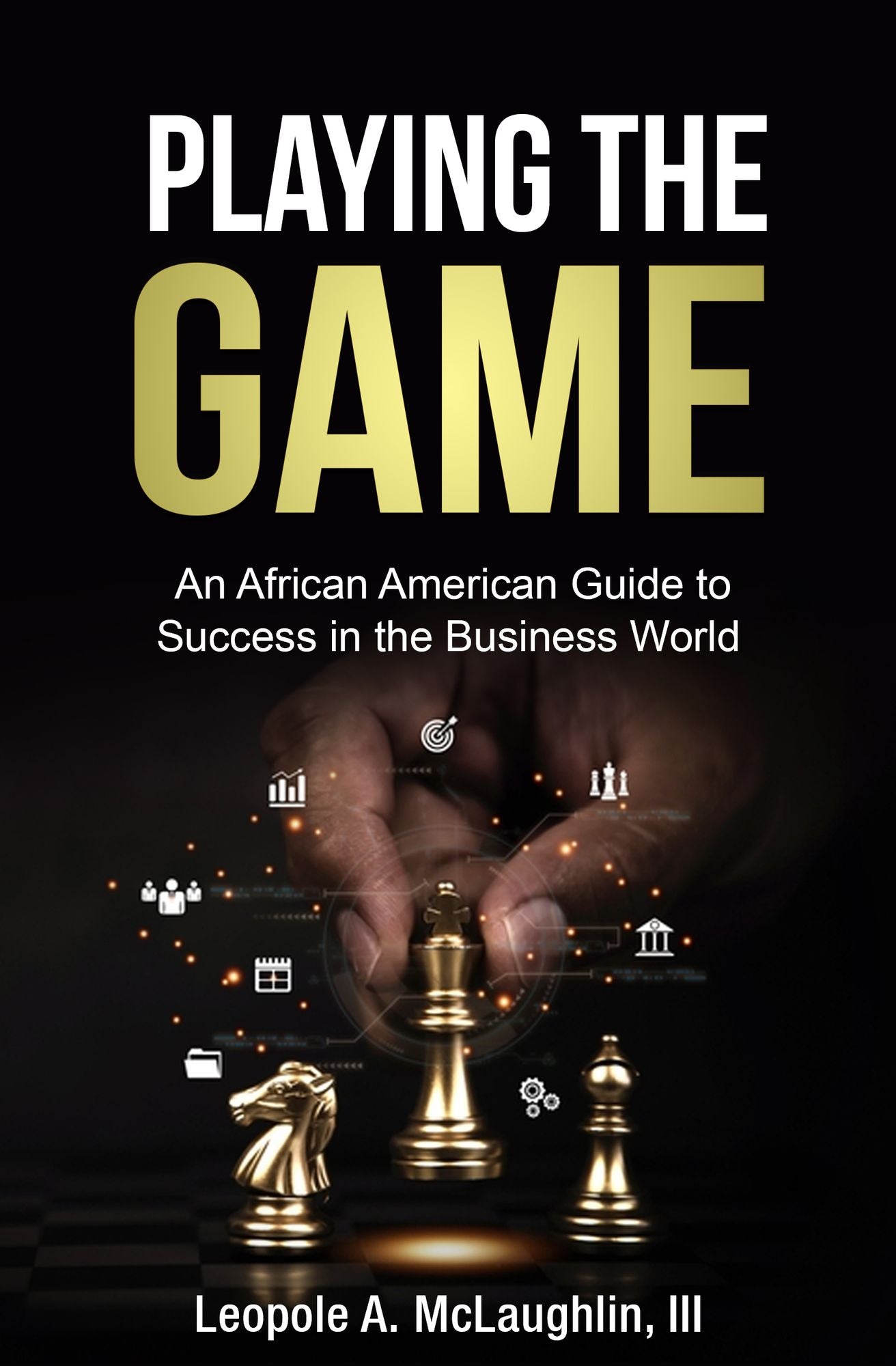 Playing the Game without Kissing Ass: An African American Guide to Success in the Business World
